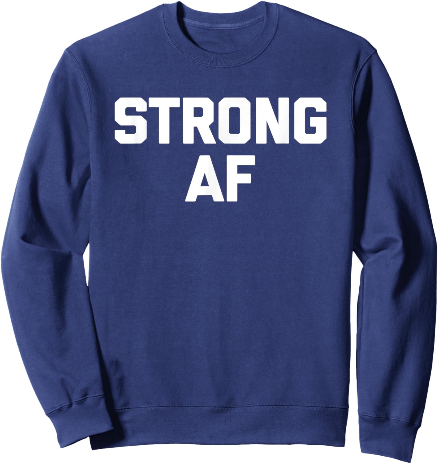 Strong AF funny saying sarcastic novelty humor cool Sweatshirt - Sweatshirt | Navy