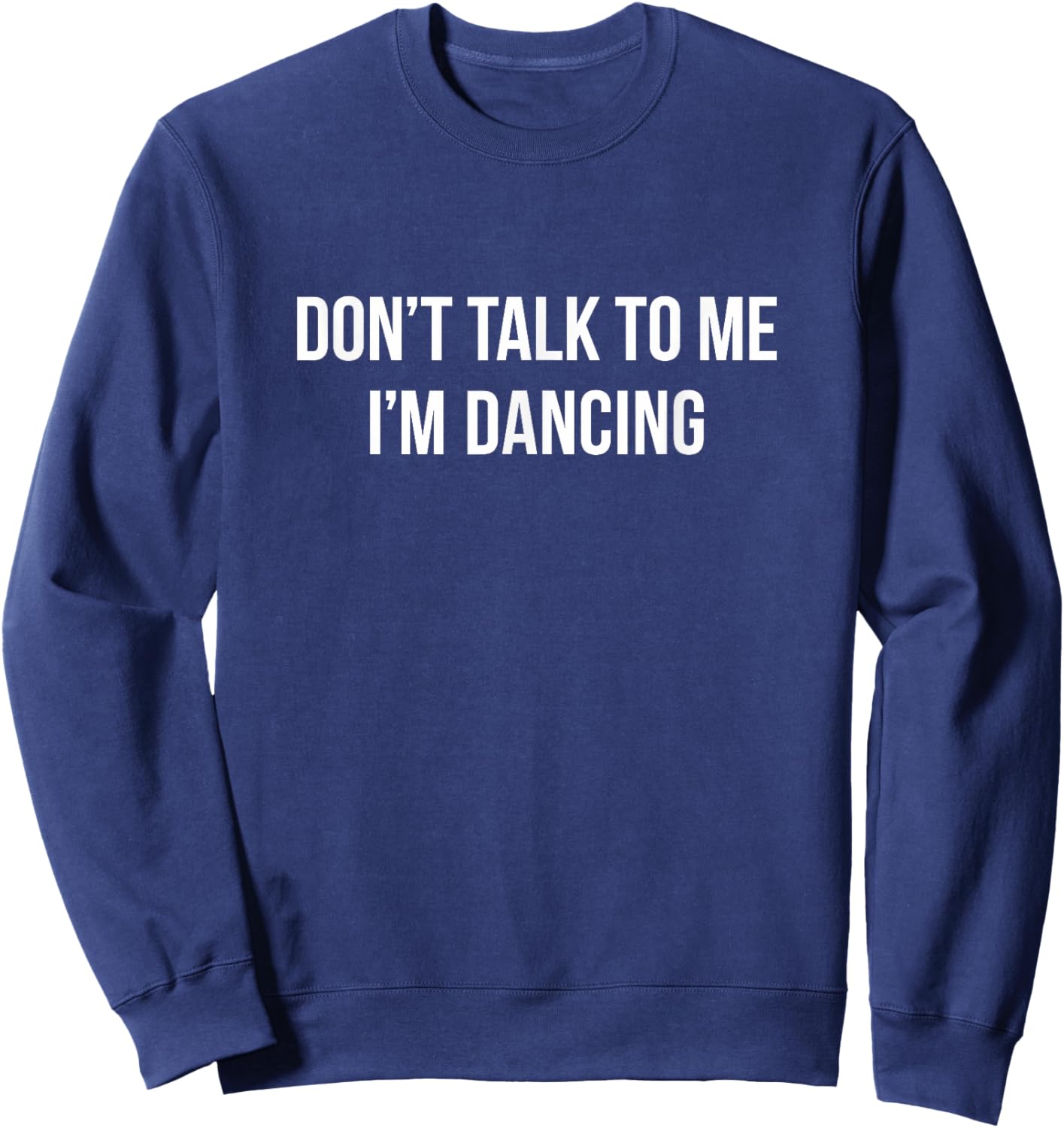 Don't Talk To Me - I'm Dancing Sweatshirt - Sweatshirt | Navy