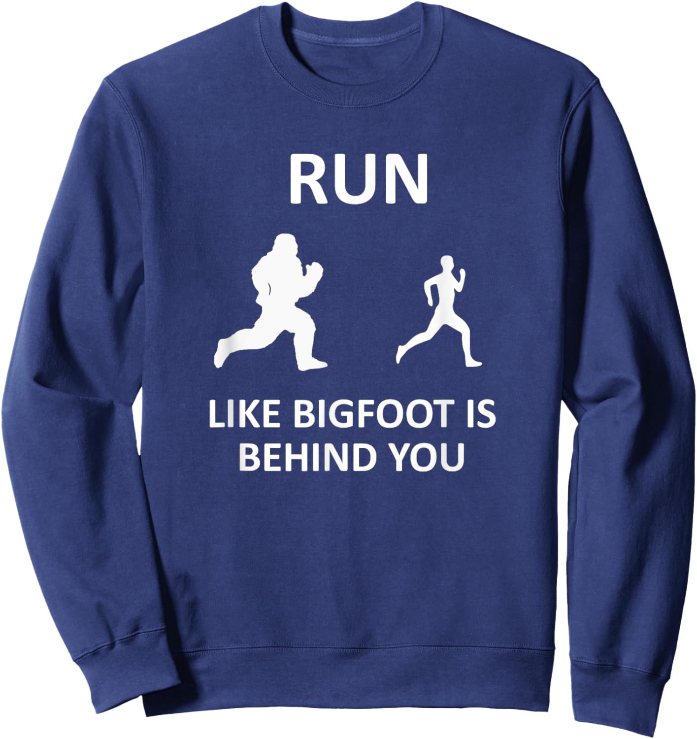 Run Like Bigfoot Is Behind You Funny Running Sweatshirt - Sweatshirt | Navy