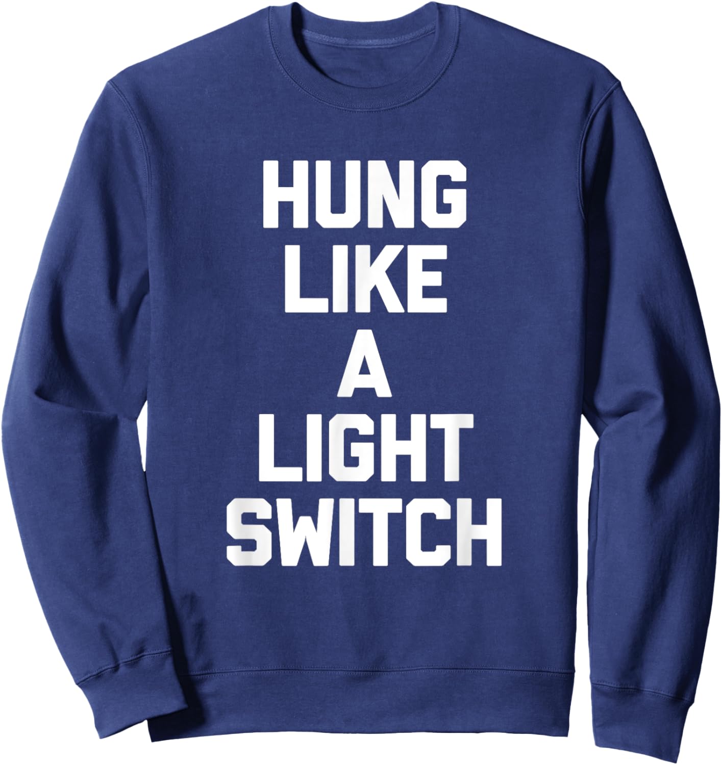 Hung Like A Light Switch Shirt cool funny shirts Sweatshirt - Sweatshirt | Navy