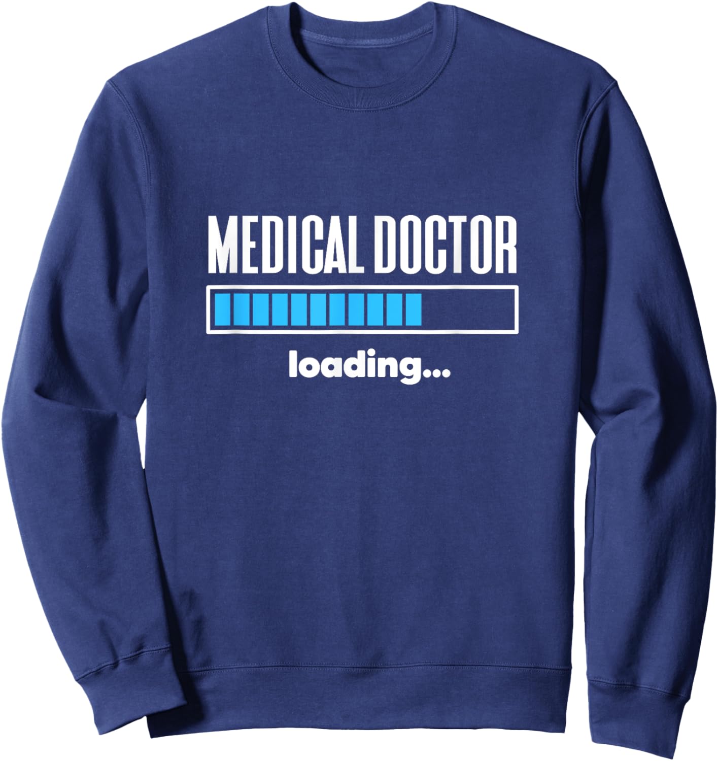Medical Doctor Loading Med School Student Future Physician Sweatshirt - Sweatshirt | Navy