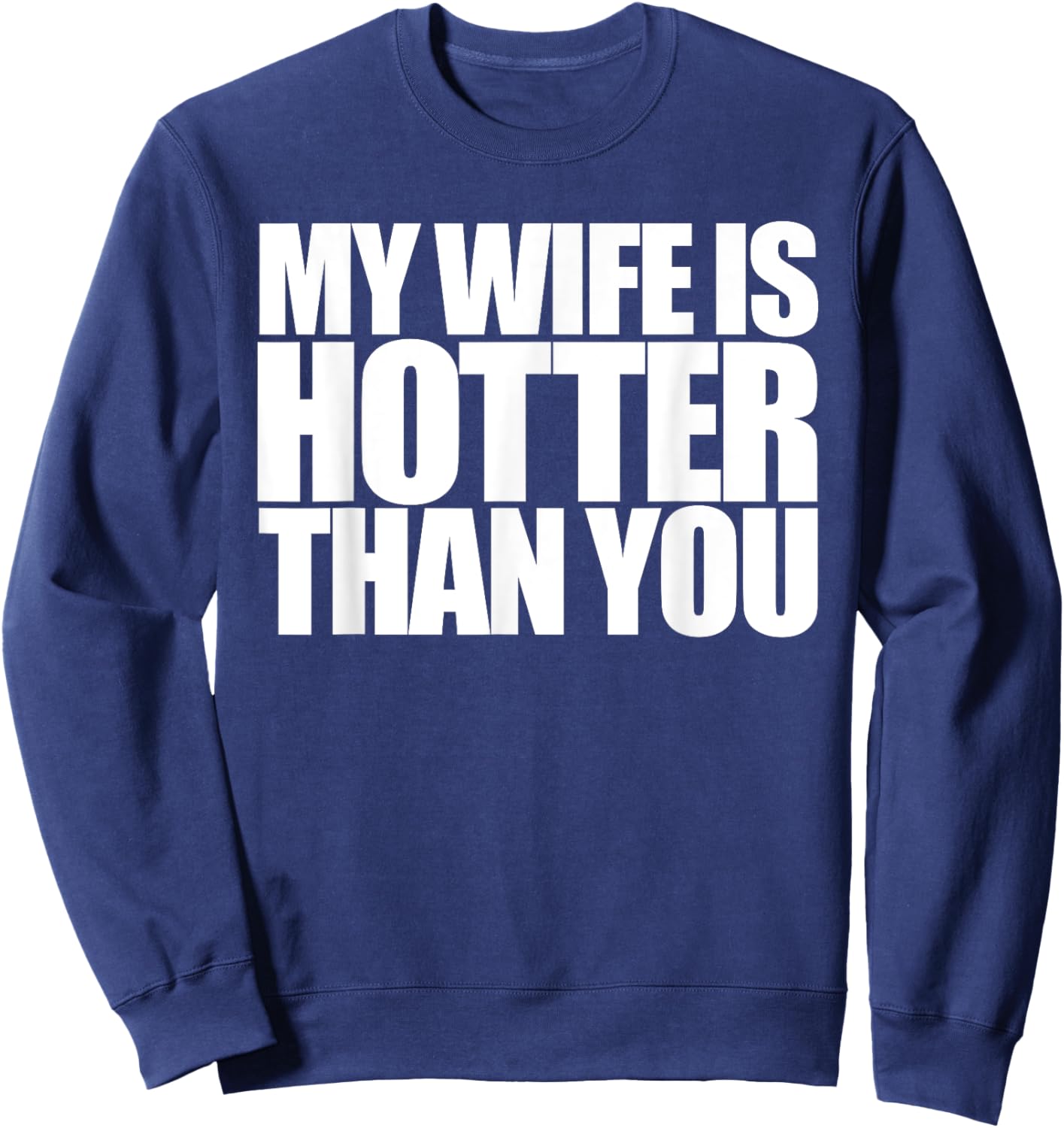 My Wife is Hotter Than Yours You | Girlfriend Men Women Love Sweatshirt - Sweatshirt | Navy