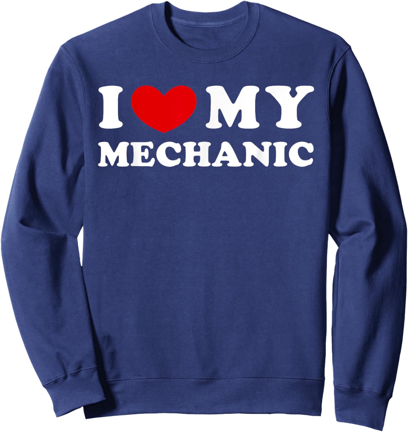 I Love My Mechanic, I Heart My Mechanic Sweatshirt - Sweatshirt | Navy