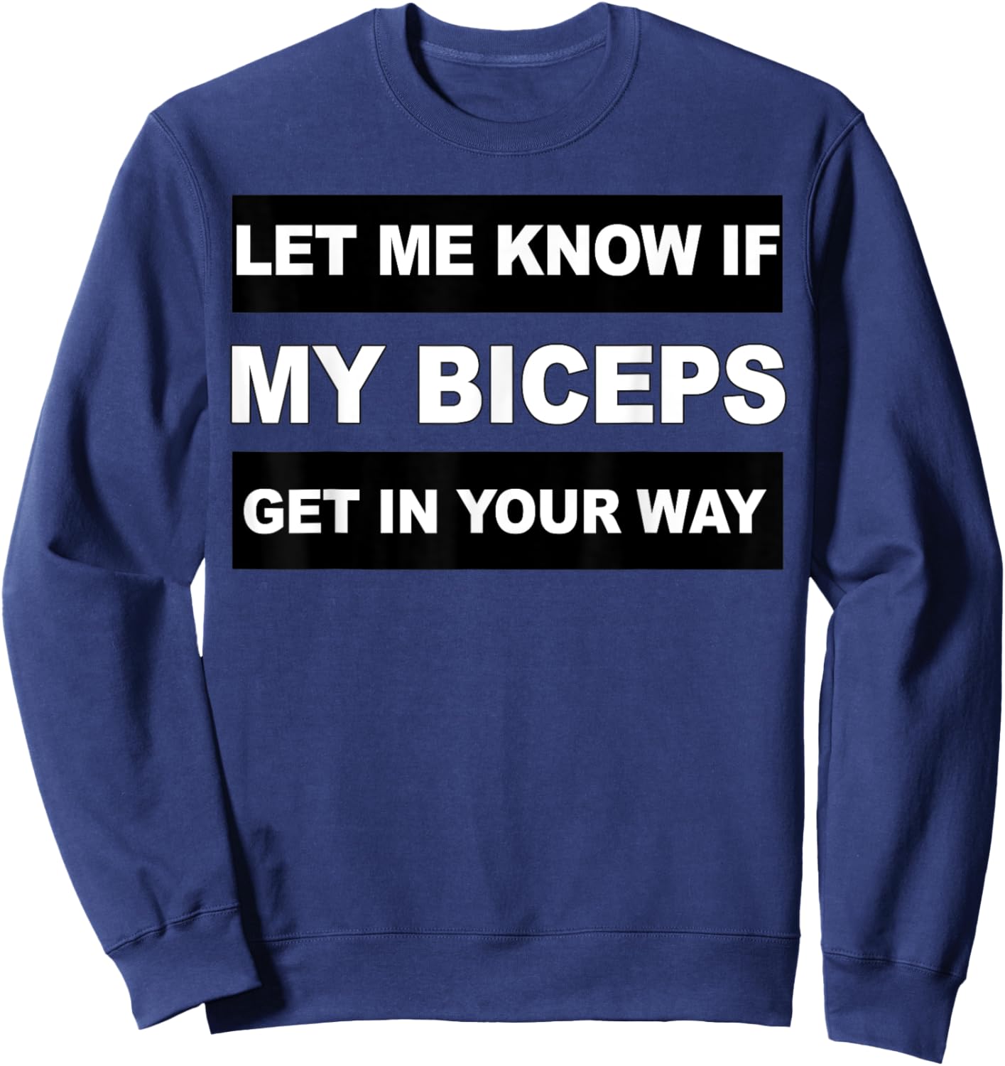 Let Me Know If My Biceps Get In Your Way Workout Sweatshirt - Sweatshirt | Navy