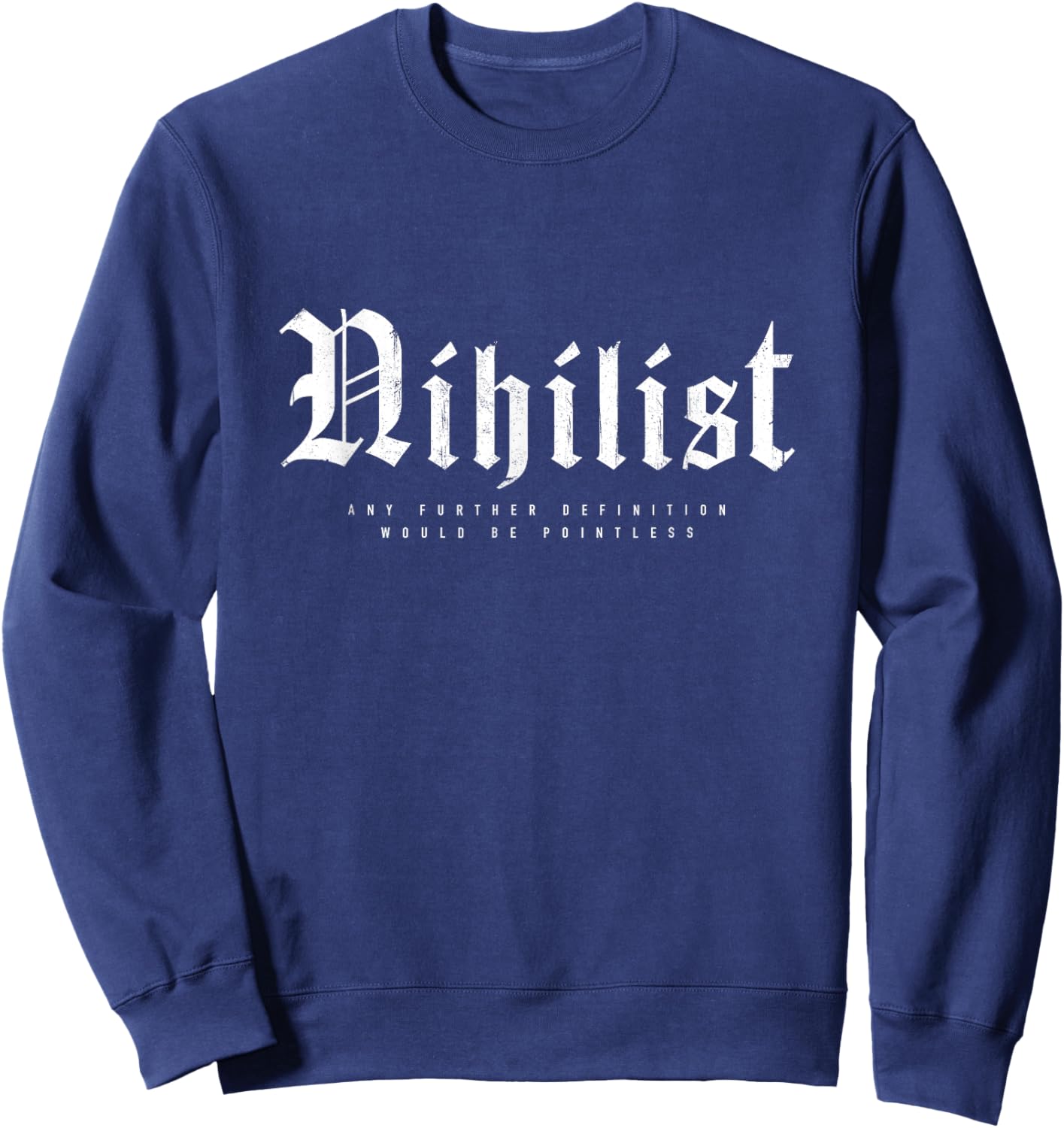 Nihilist Definition Would Be Pointless Philosophy Nihilism Sweatshirt - Sweatshirt | Navy