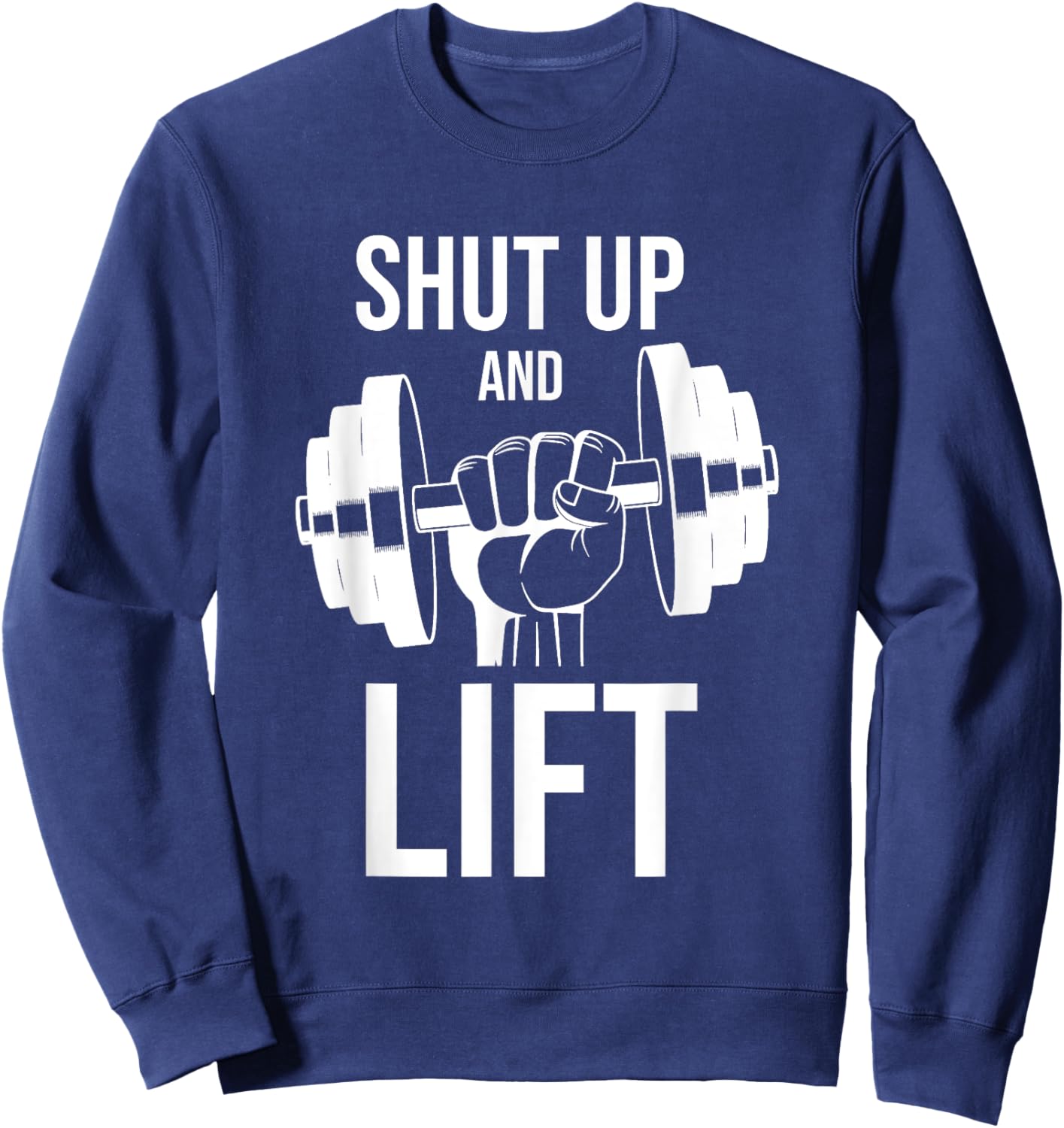 Gym | Shut Up And Lift | Body Building | Body Builder | Gym Sweatshirt - Sweatshirt | Navy