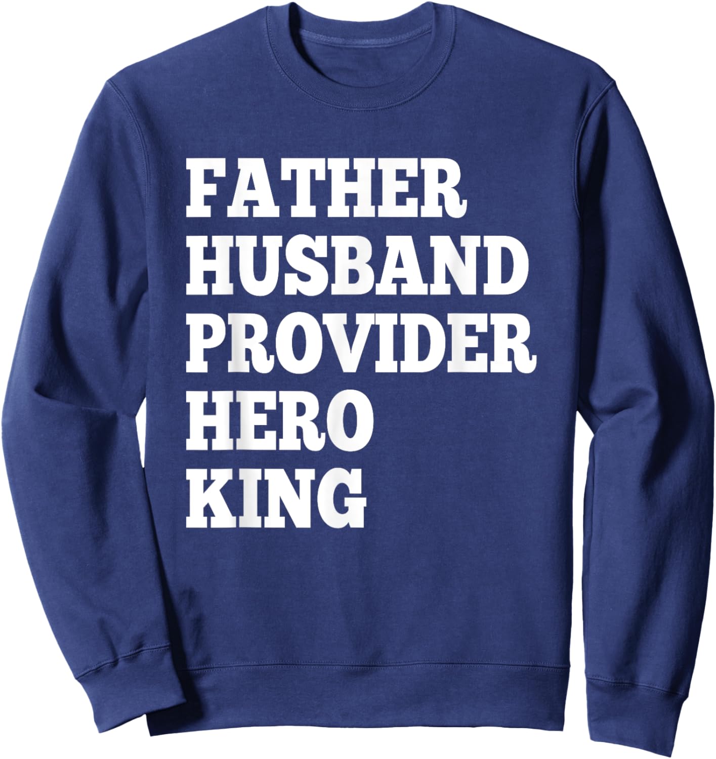 Father Husband Provider Hero King Funny Dad Gifts Sweatshirt - Sweatshirt | Navy