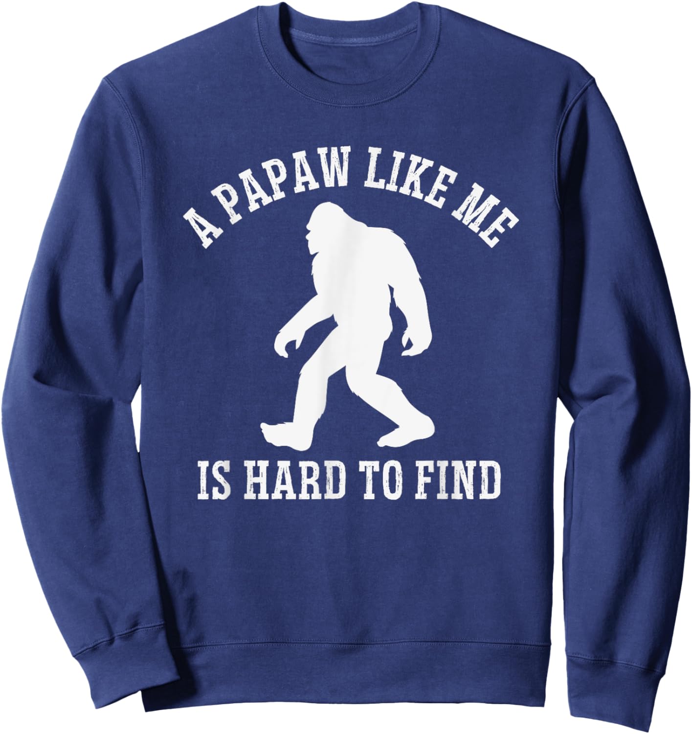 A Papaw Like Me Is Hard To Find, Bigfoot Papaw Sweatshirt - Sweatshirt | Navy