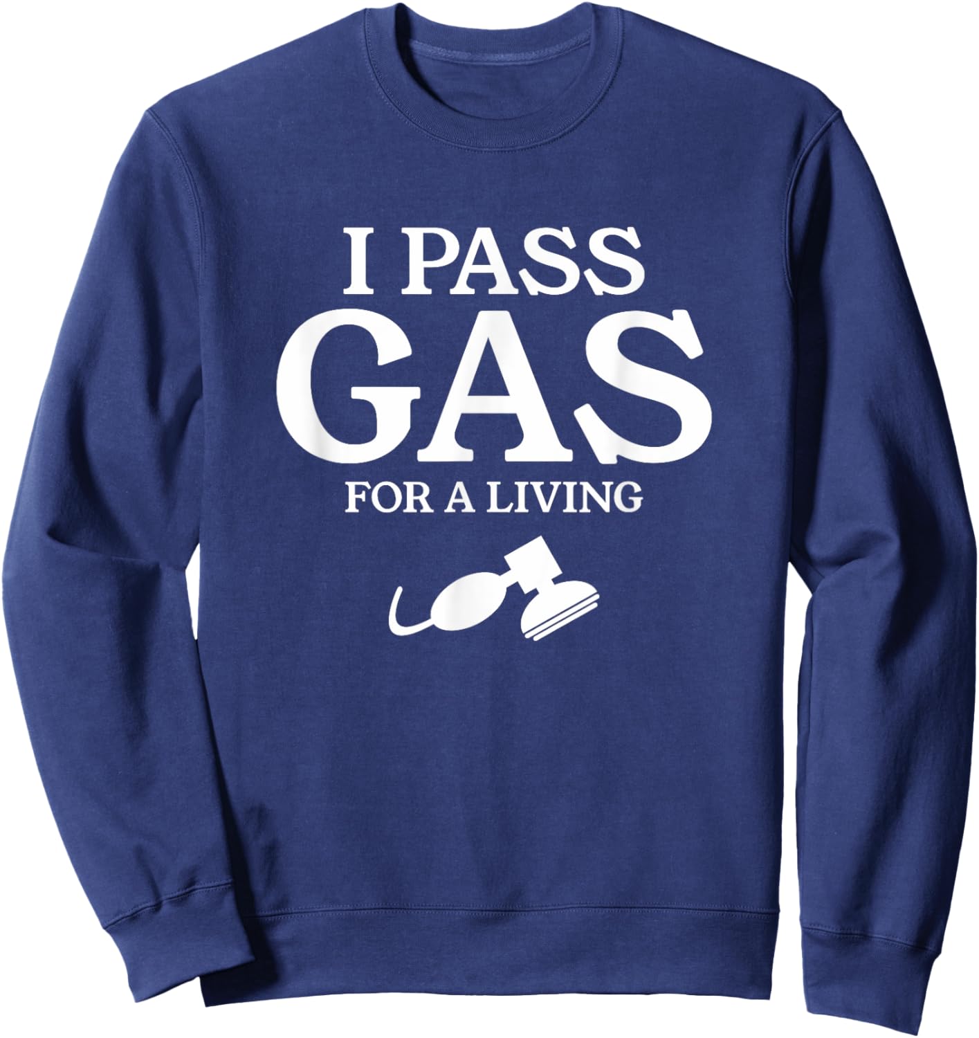 I Pass Gas For A Living Funny Anesthesia Anesthesiologist Sweatshirt - Sweatshirt | Navy