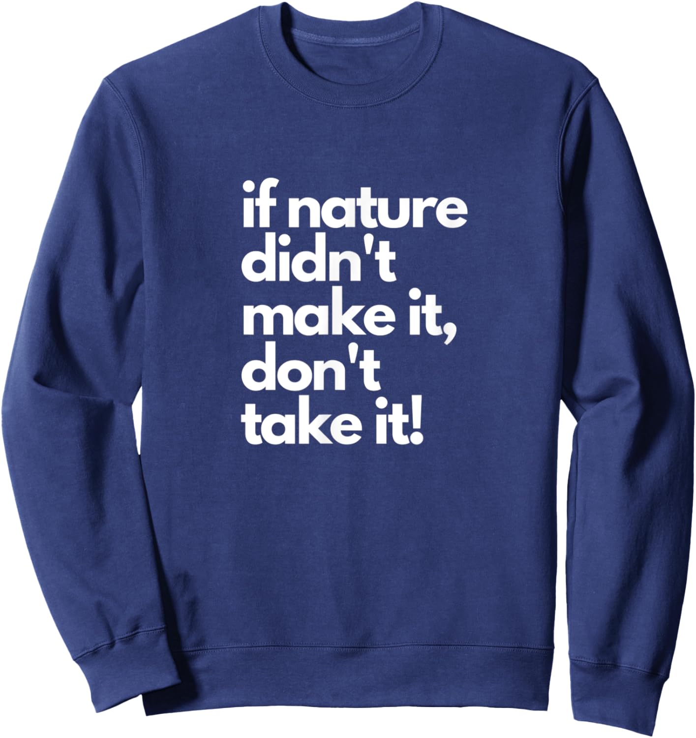 If Nature Didn't Make It Don't Take It - Natural Herbalist Sweatshirt - Sweatshirt | Navy