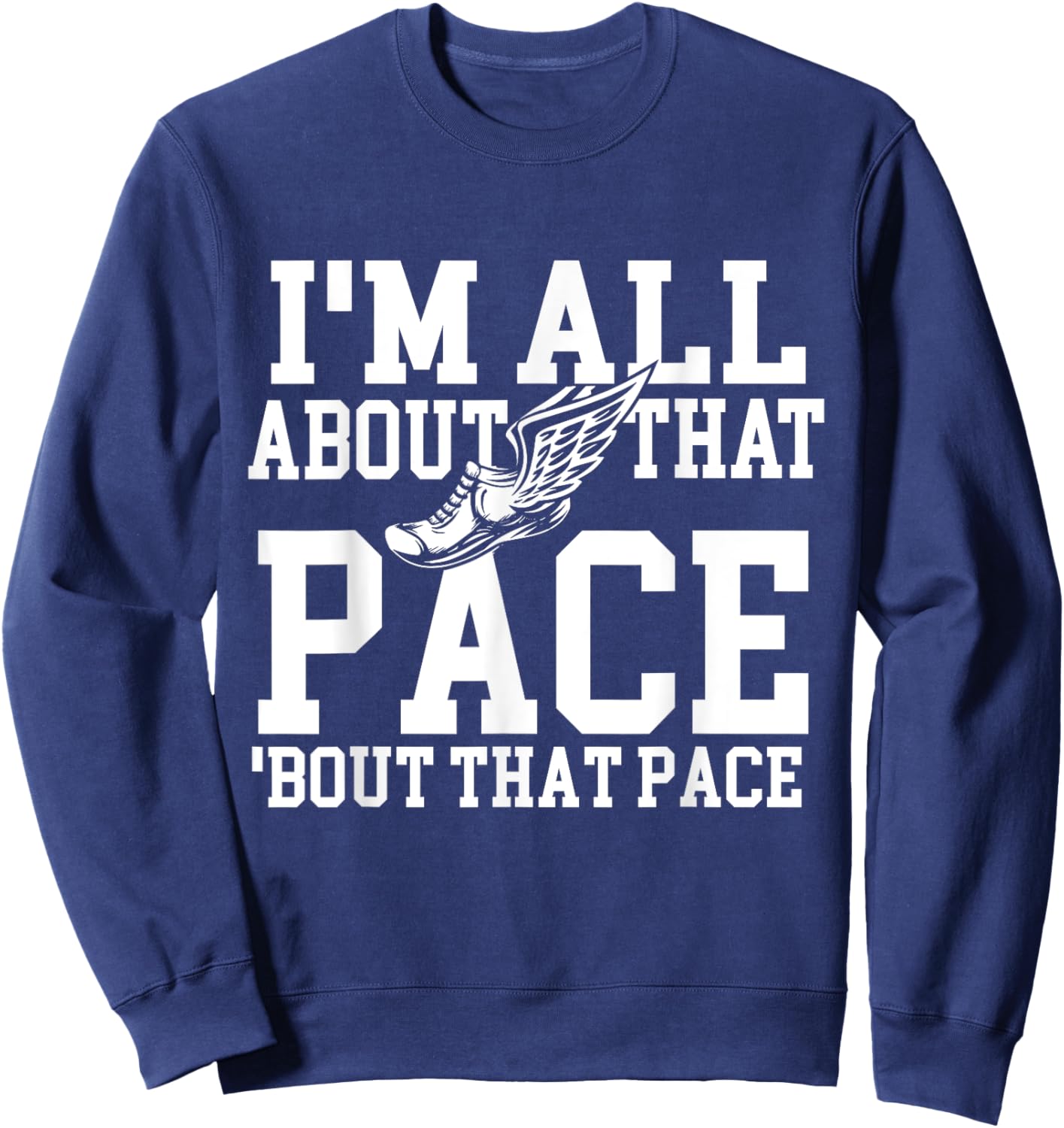 I'm All About That Pace - Funny Running Marathon Runner Sweatshirt - Sweatshirt | Navy