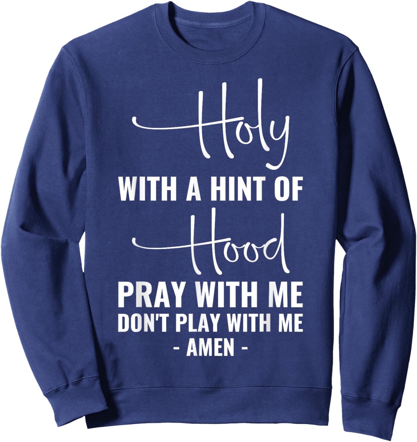 Holy With A Hint Of Hood Pray With Me Don't Play With Me Sweatshirt - Sweatshirt | Navy