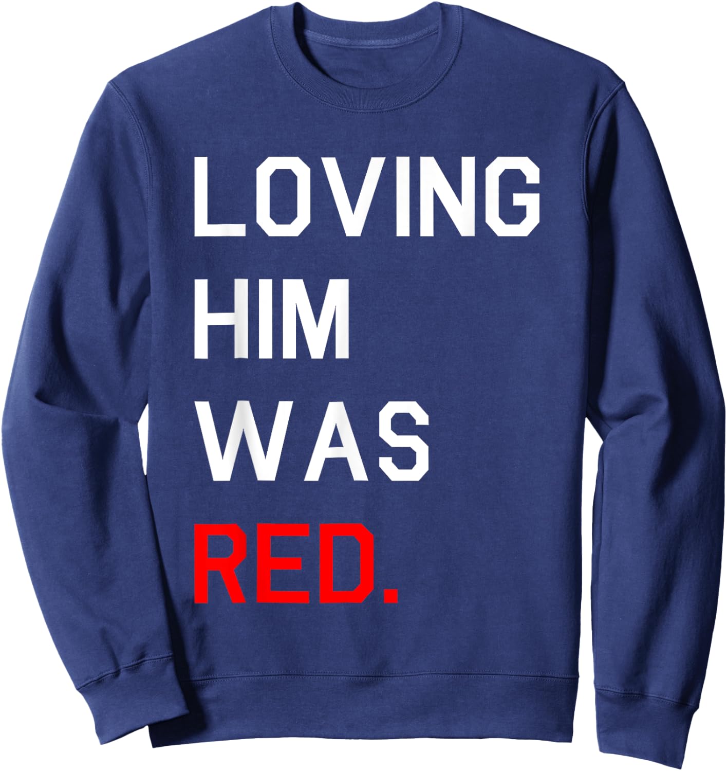 Funny Loving Him Was Red Sweatshirt - Sweatshirt | Navy