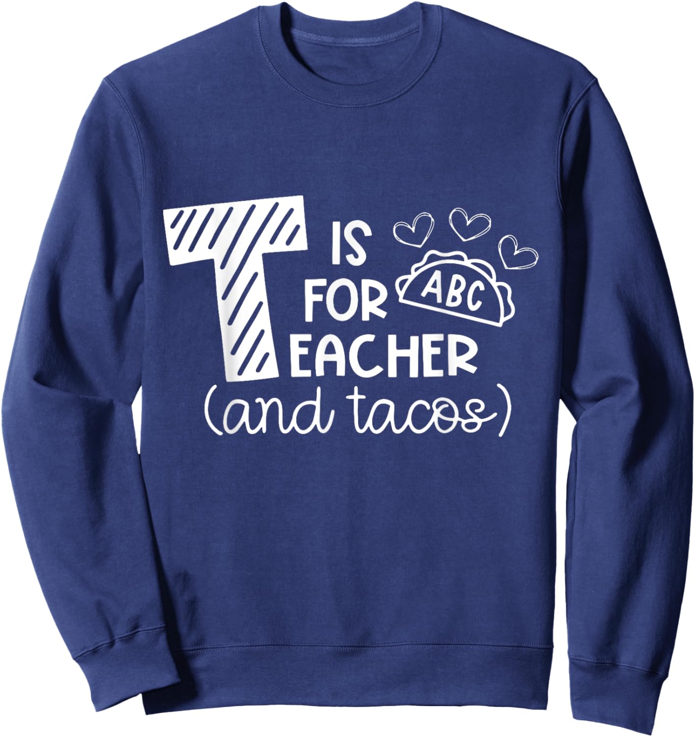 T Is For Teacher and Tacos, Gifts For Teacher & Tacos Lovers Men Women Girls Kids Sweatshirt - Sweatshirt | Navy