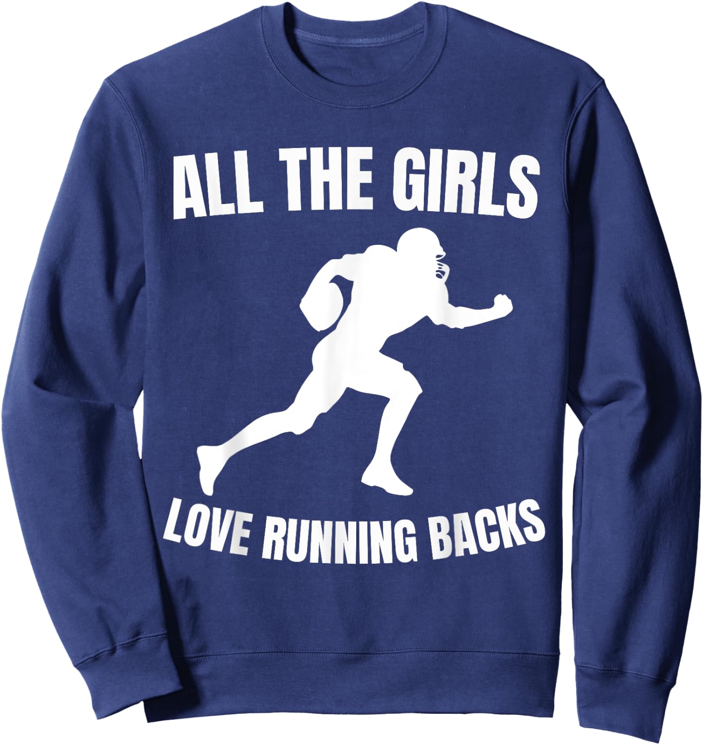 All the Girls Love Running Backs Funny Football Players Sweatshirt - Sweatshirt | Navy