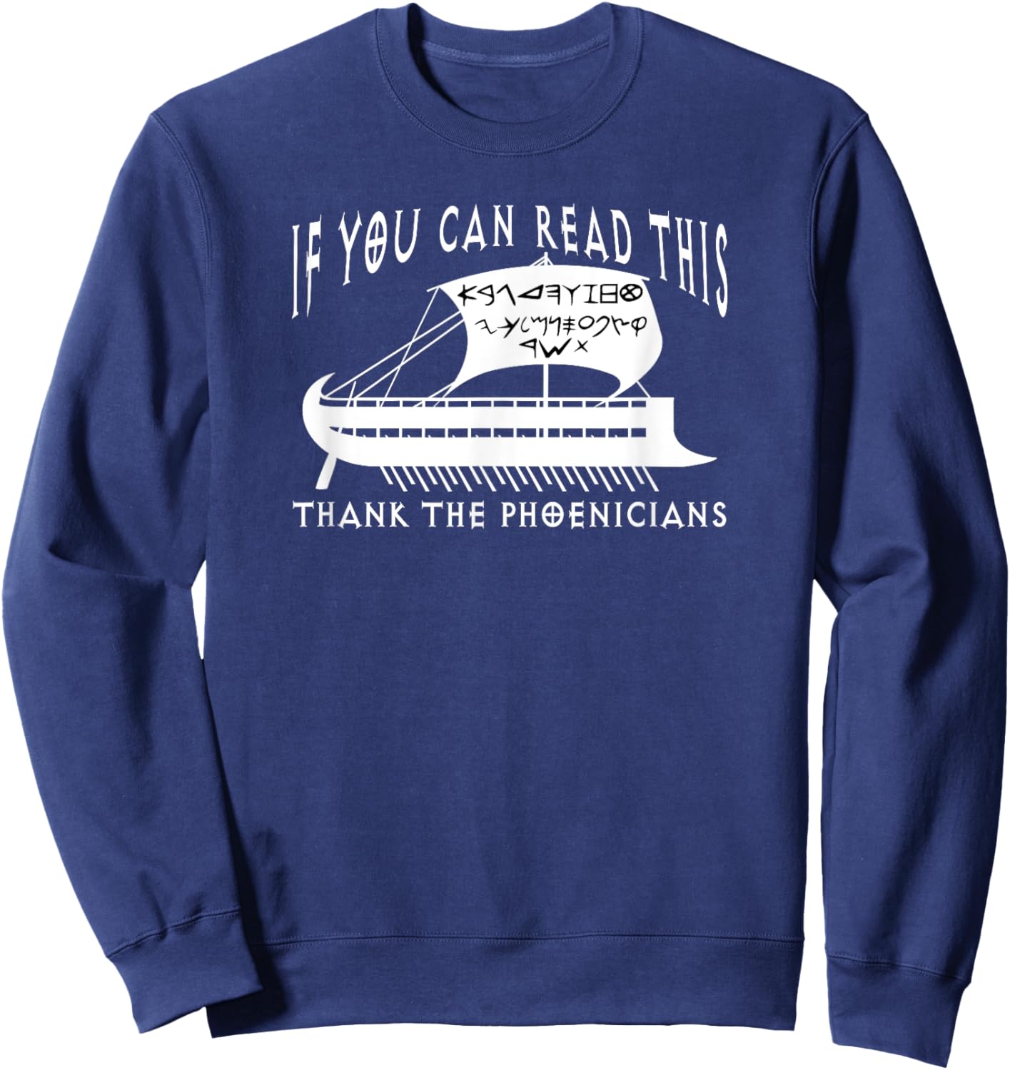 If You Can Read This Thank Phoenicians Funny Phoenician Ship Sweatshirt - Sweatshirt | Navy