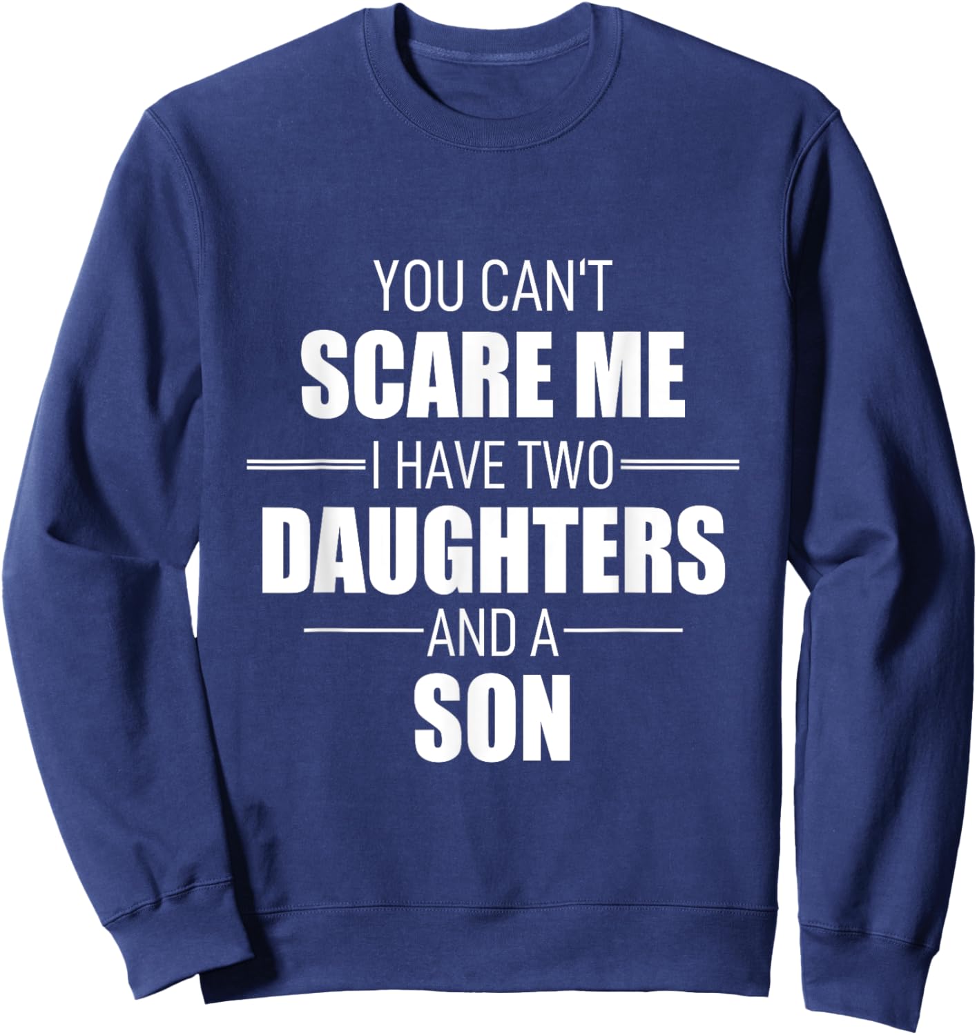 Father Day You Can´t Scare Me I Have Two Daughters And A Son Sweatshirt - Sweatshirt | Navy