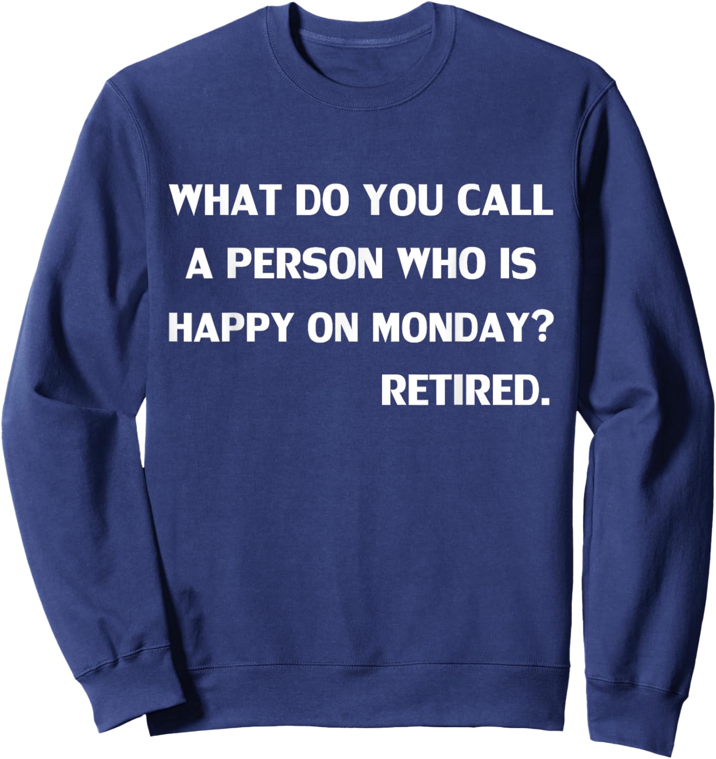 Funny What do you call a person who is happy on Monday Sweatshirt - Sweatshirt | Navy