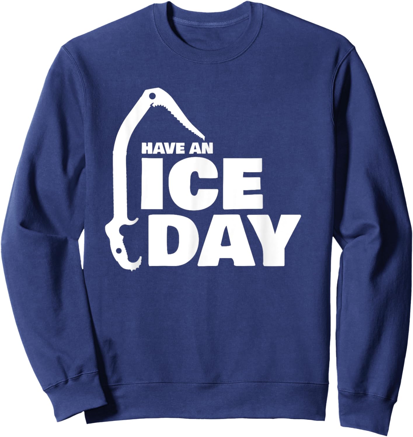 Have an Ice Day funny Ice Climbing Sweatshirt - Sweatshirt | Navy
