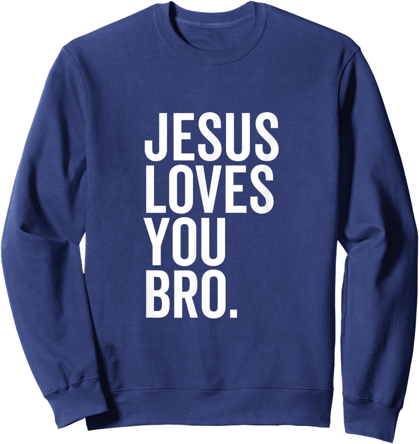 Jesus Loves You Bro Funny Christian Faith Hope Trust In God Sweatshirt - Sweatshirt | Navy