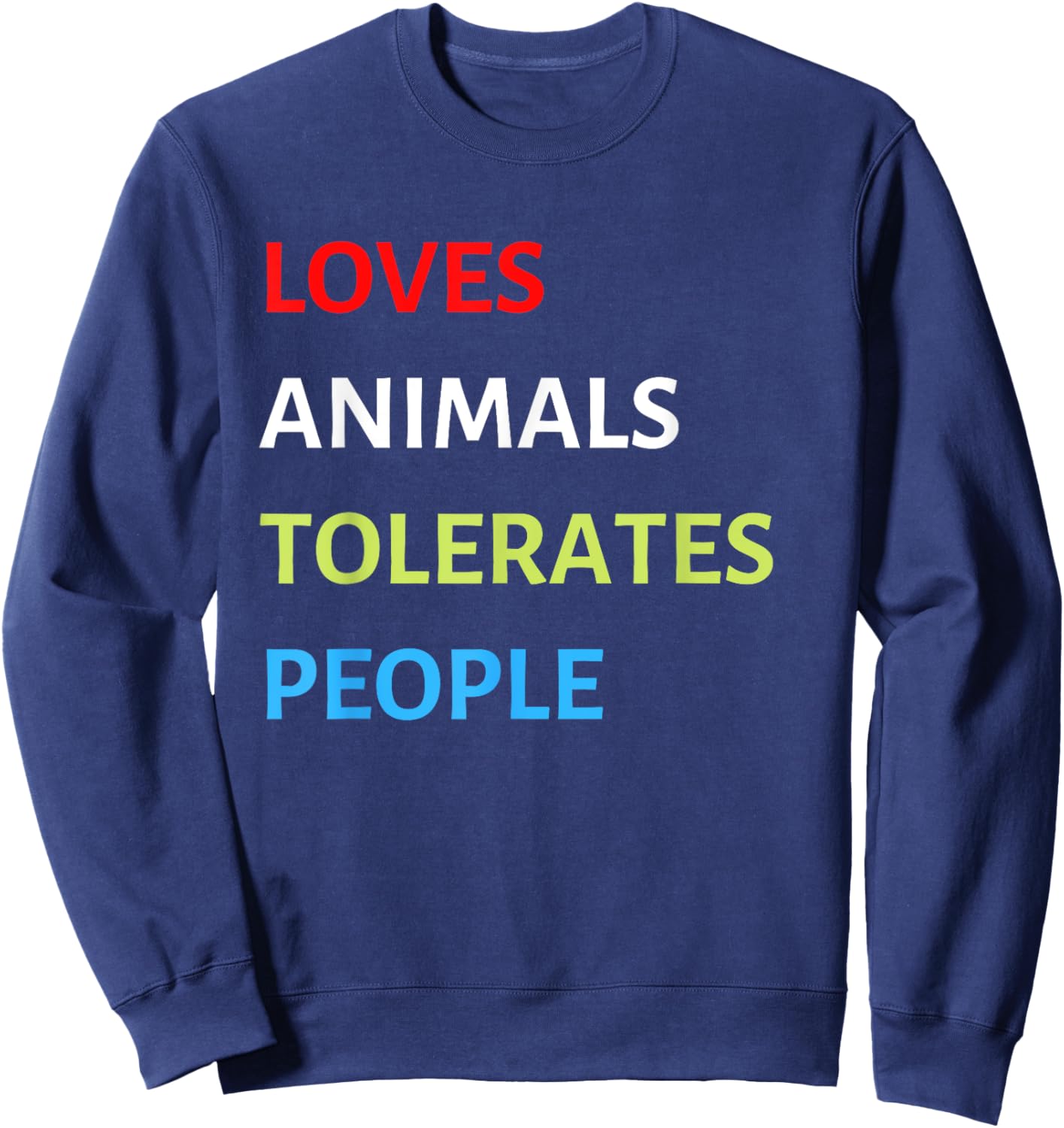 Loves Animals Tolerates People Funny Pet Lover Love Animals Sweatshirt - Sweatshirt | Navy