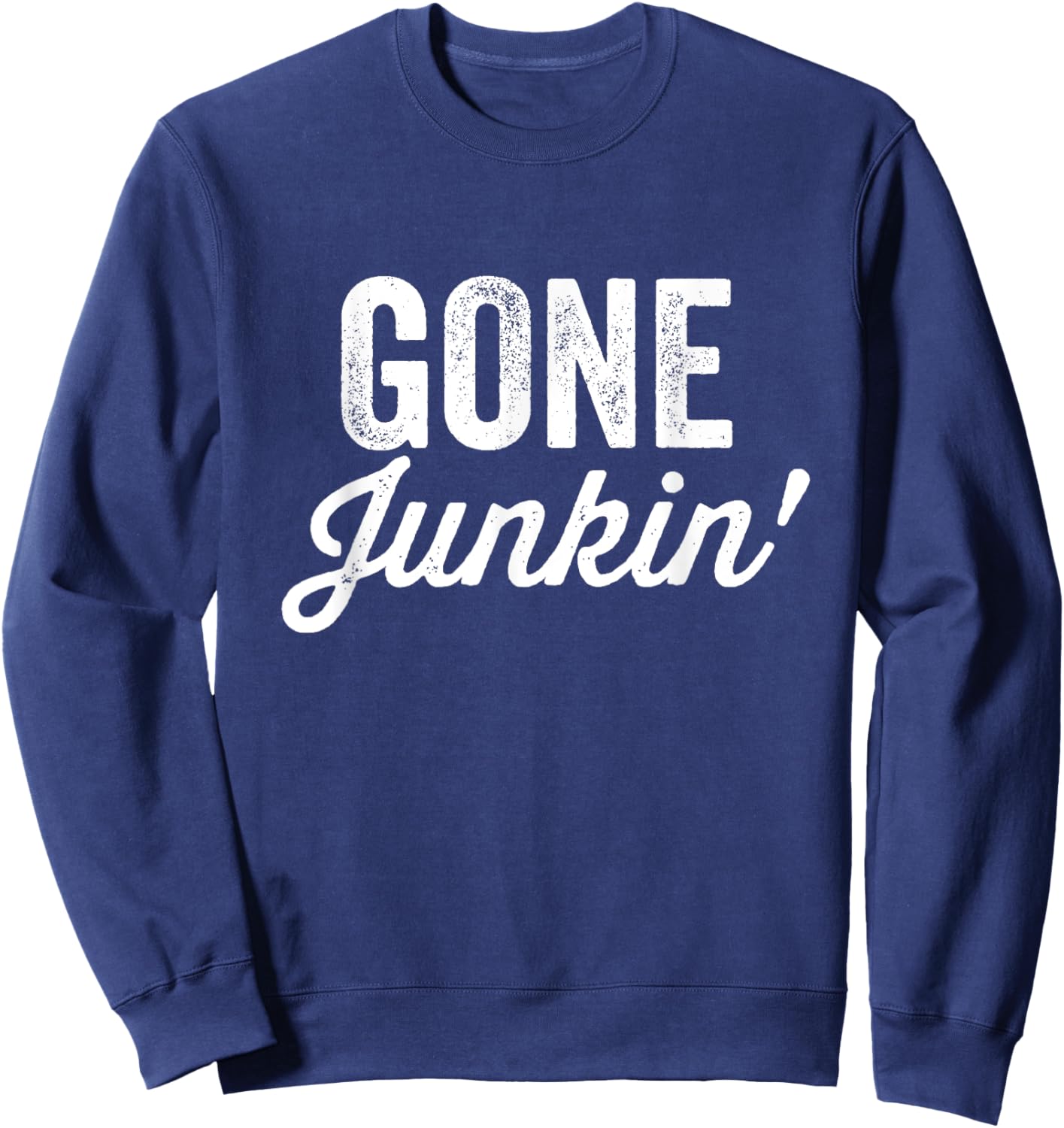 Gone Junkin' Shirt Garage Sale Thrifting Thrift Store Lover Sweatshirt - Sweatshirt | Navy