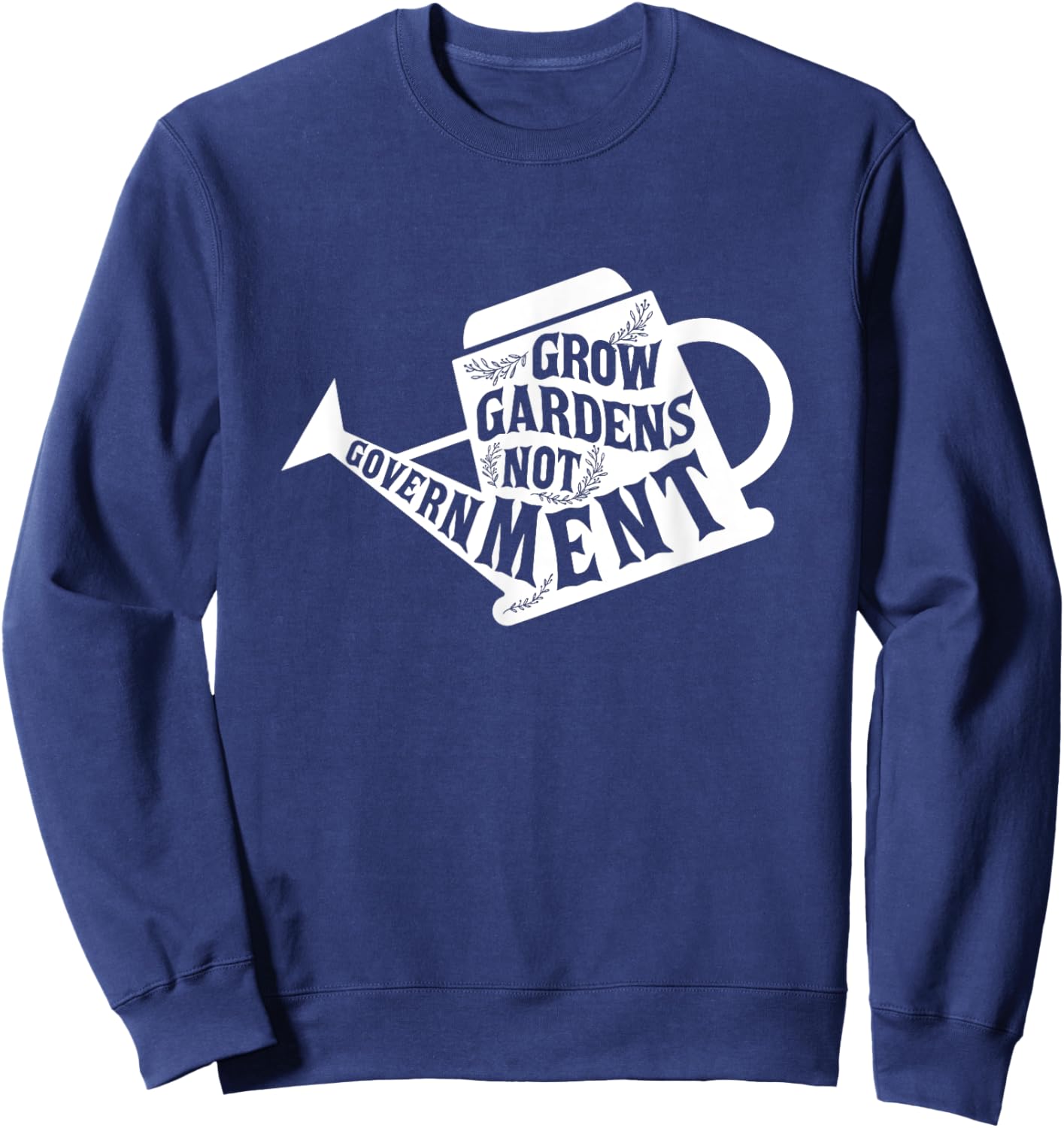 Grow Garden Not Government Homesteading Less Government Sweatshirt - Sweatshirt | Navy