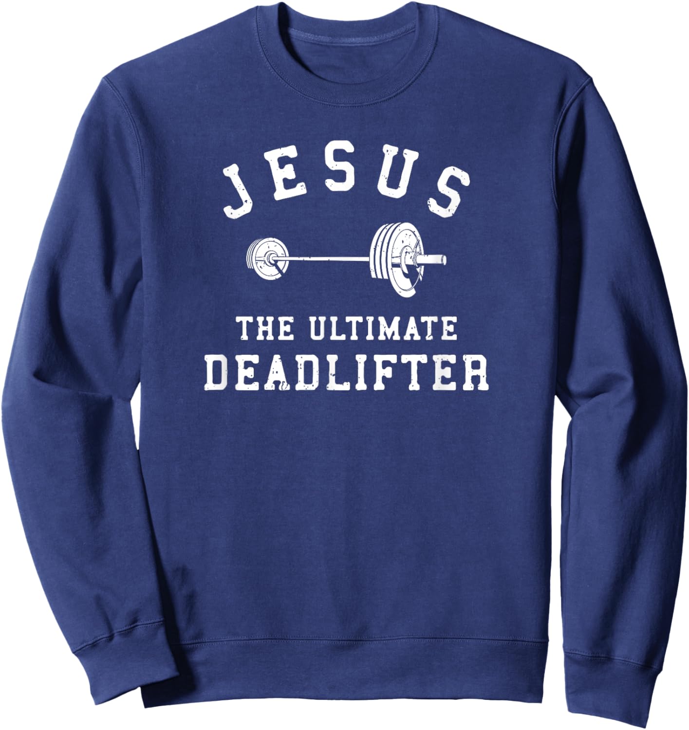Jesus The Ultimate Deadlifter Christian Gym Workout Exercise Sweatshirt - Sweatshirt | Navy