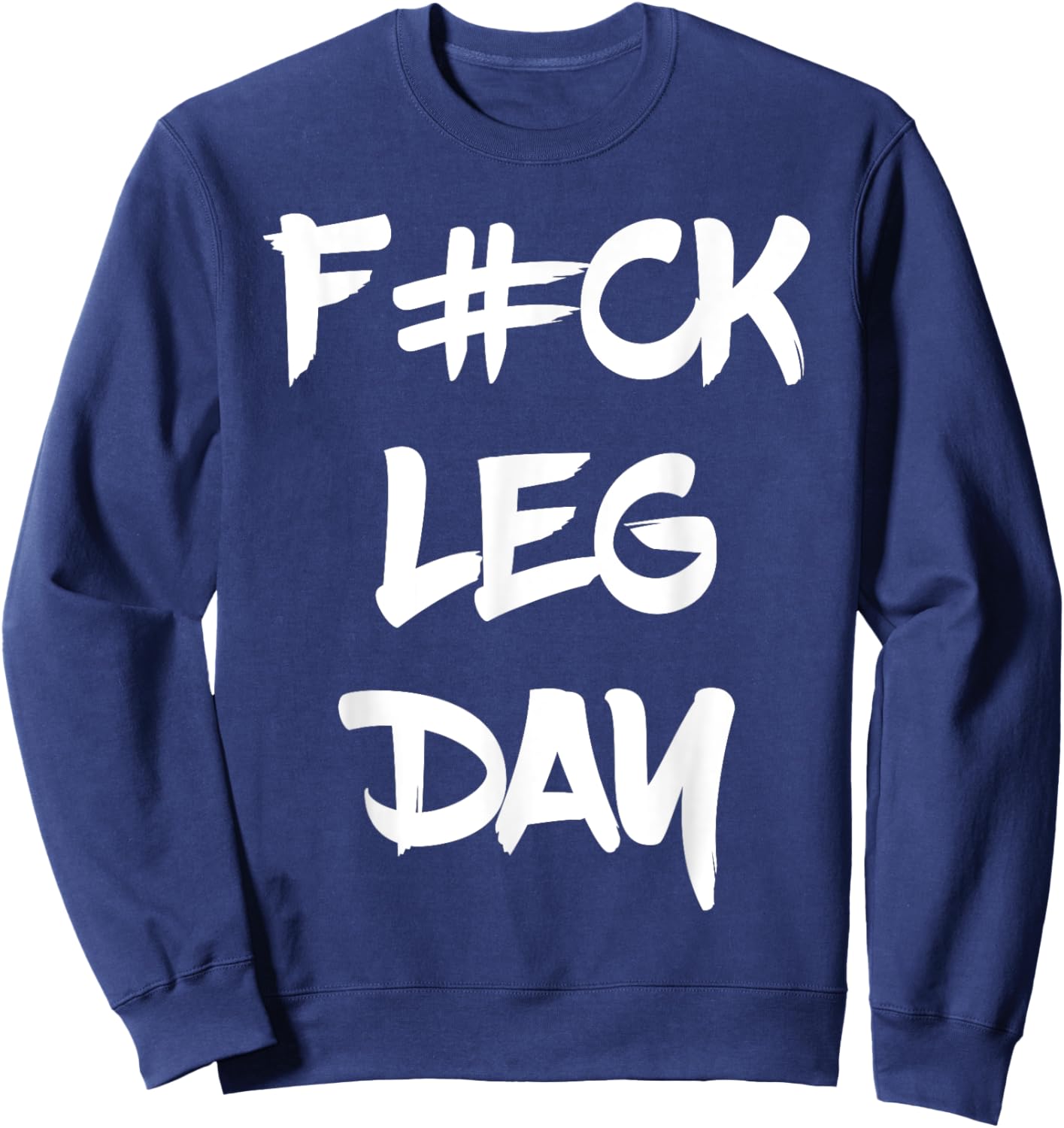 Funny F#ck Leg Day Bodybuilder Powerlifter Gym Shirt Gift Sweatshirt - Sweatshirt | Navy