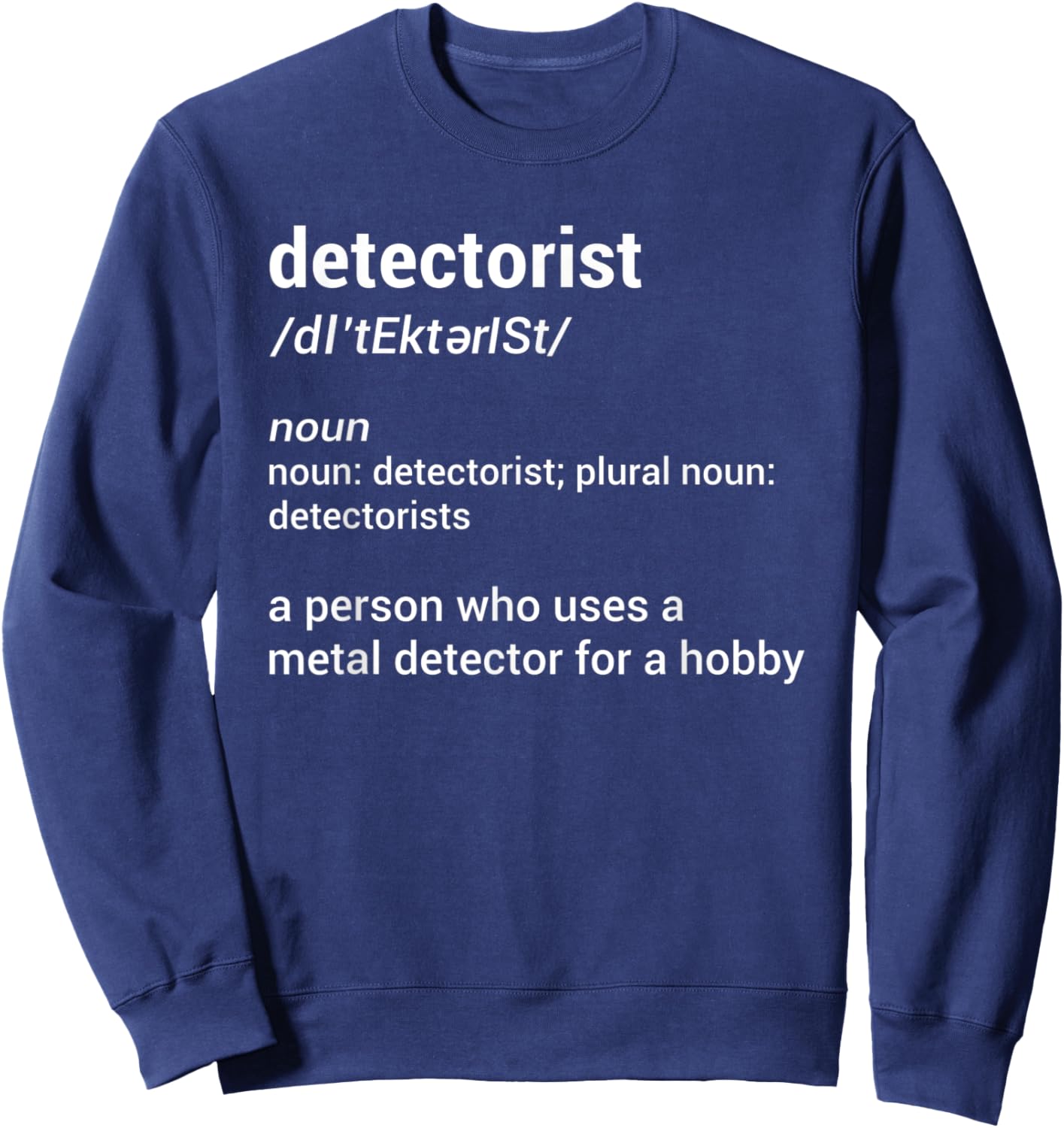 Detectorist Definition Metal Detecting Relic Hunting Sweatshirt - Sweatshirt | Navy