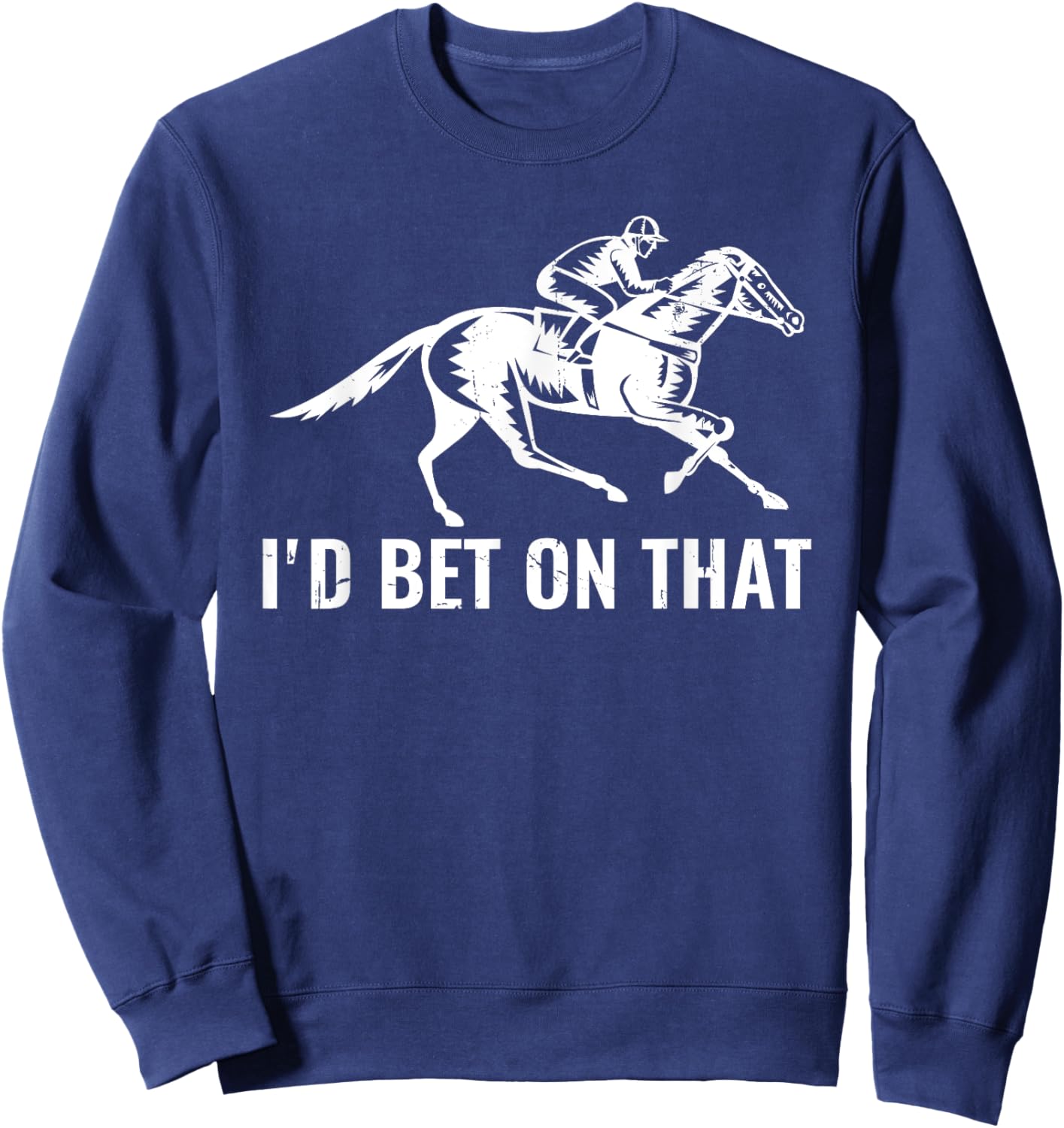 Derby Rider Funny Horse Racing Lover I'd Bet On That Horse Sweatshirt - Sweatshirt | Navy
