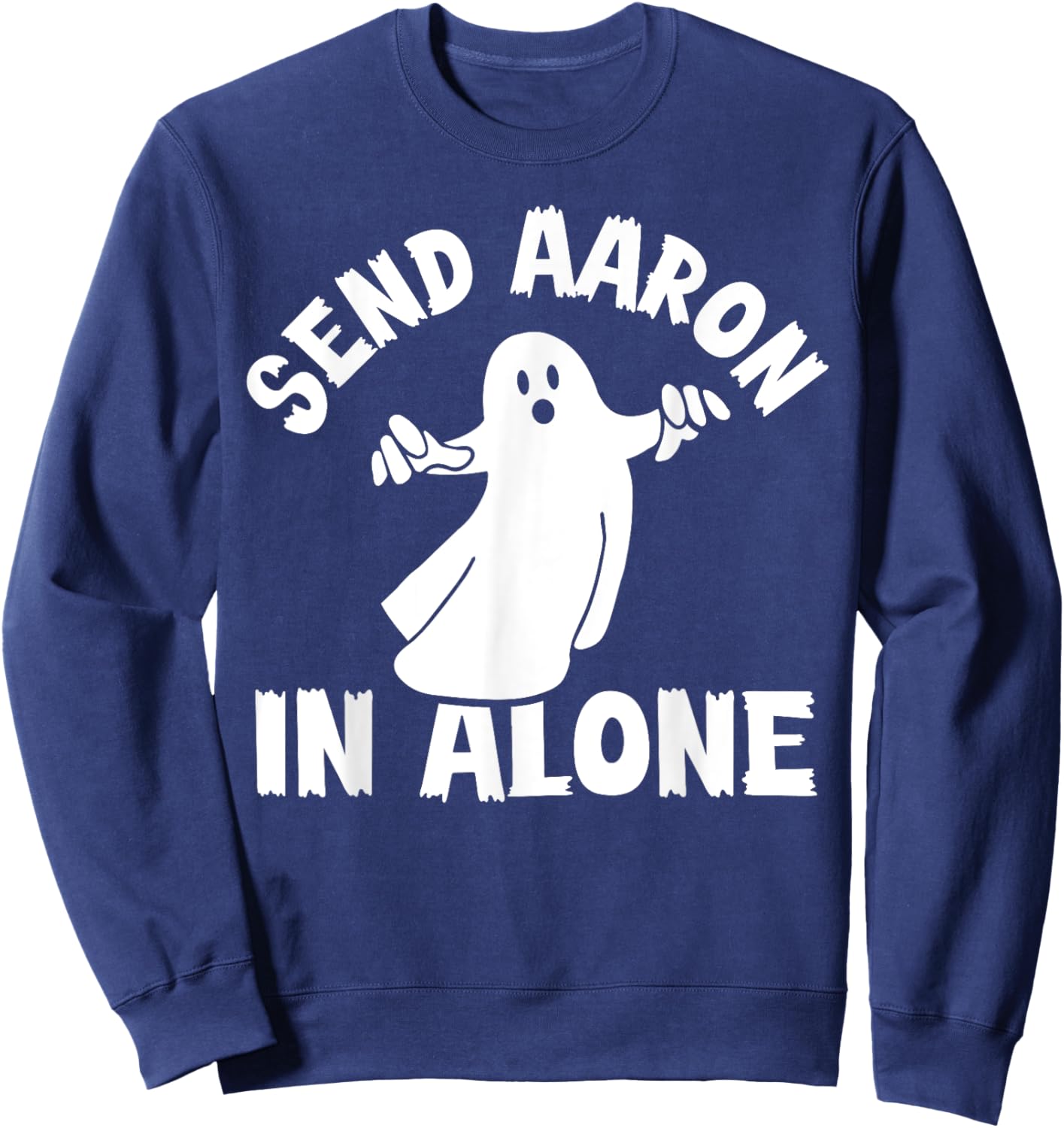 Paranormal Ghost Hunting - Send Aaron in Alone - Halloween Sweatshirt - Sweatshirt | Navy