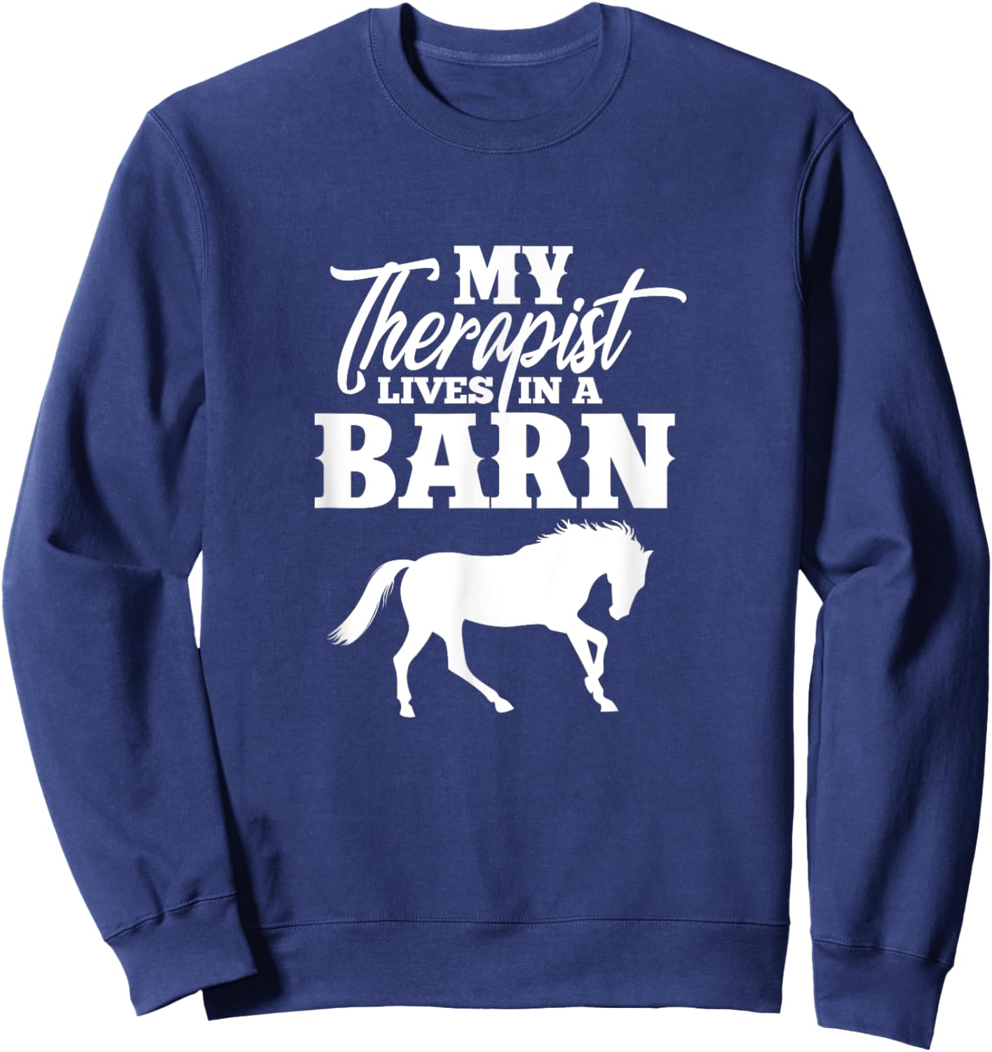 My Therapist Lives In A Barn Horse Equestrian Sweatshirt - Sweatshirt | Navy