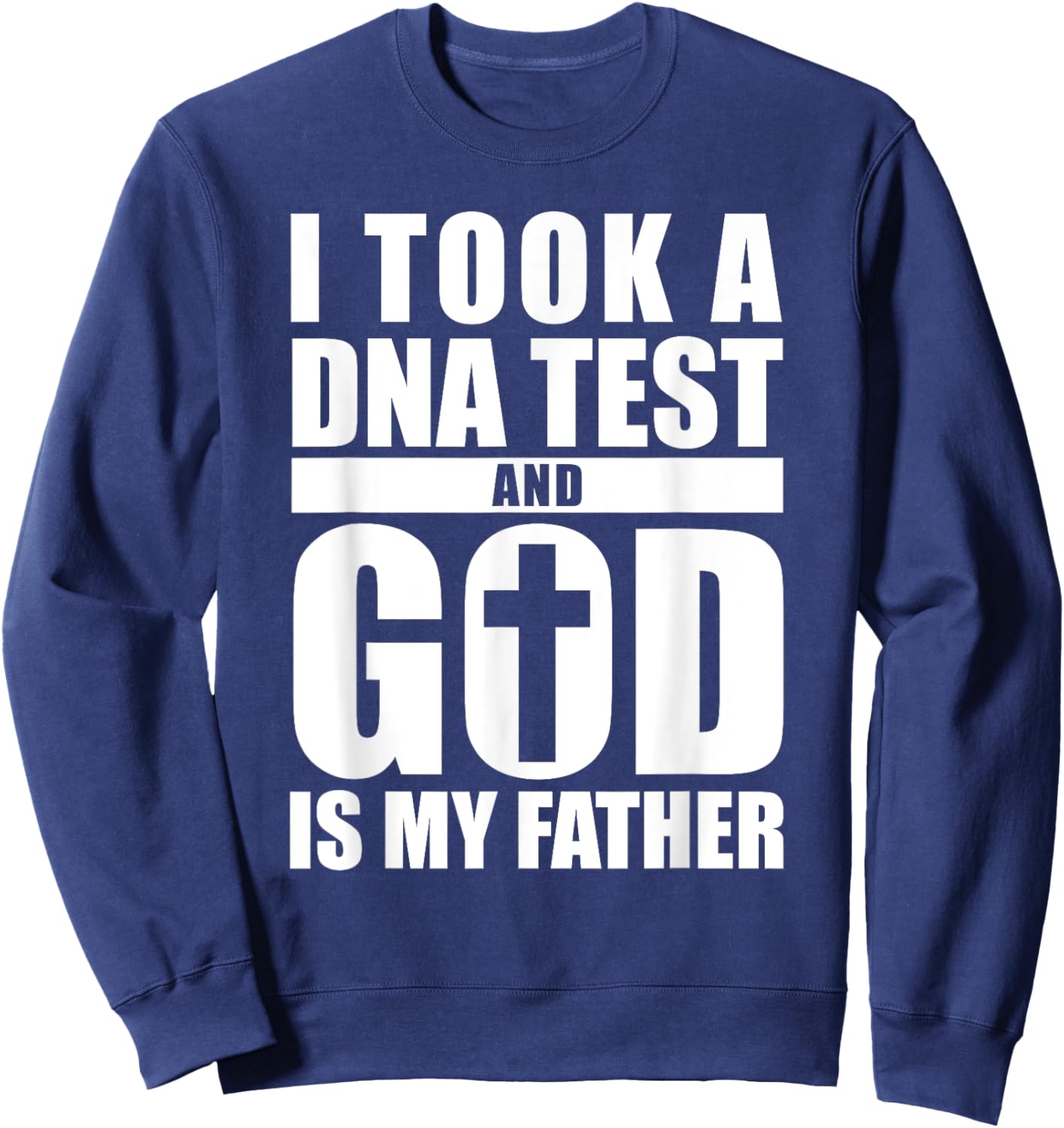 I Took A DNA Test And God Is My Father Christianity Sweatshirt - Sweatshirt | Navy