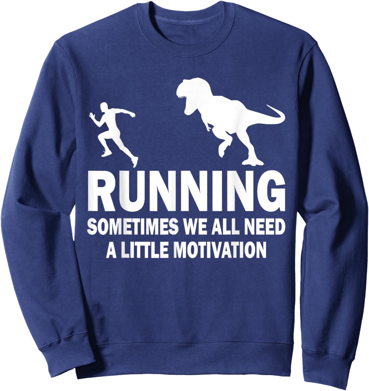Running Sometimes We All Need A Little Motivation Dinosaur Sweatshirt - Sweatshirt | Navy