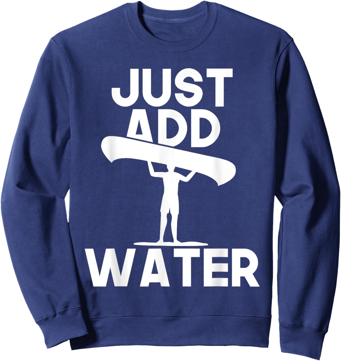 Just Add Water - Canoe Canoeing Paddling Water Boat Sweatshirt - Sweatshirt | Navy