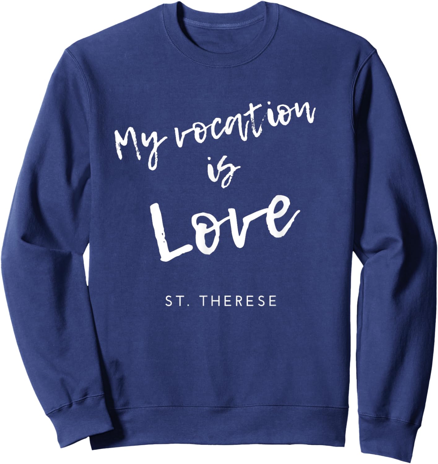 My Vocation Is Love St Therese of Lisieux Catholic Saint Sweatshirt - Sweatshirt | Navy