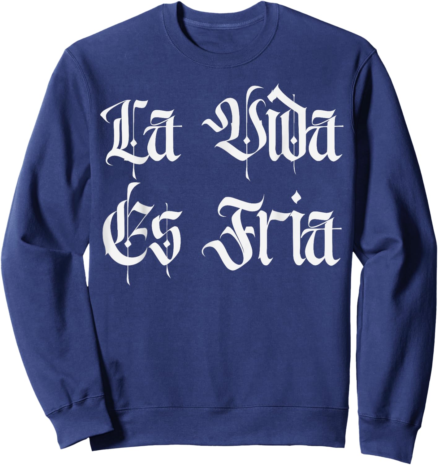 Chicano Mexican Chola Lowriders Cultura La Vida Es Fria Sweatshirt - Sweatshirt | Navy