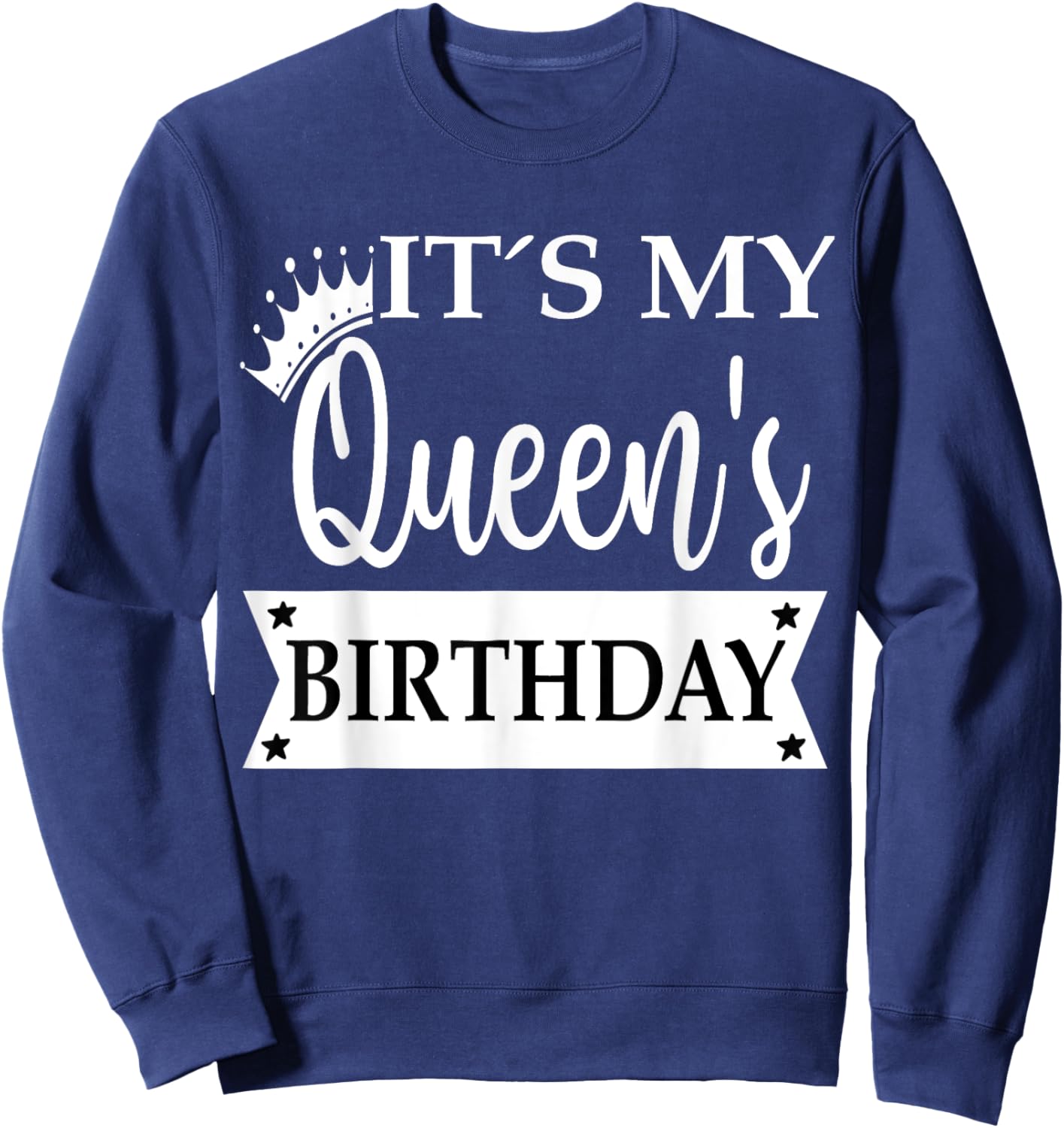 Its My Queens Birthday Shirt ,It's My Queens Birthday Sweatshirt - Sweatshirt | Navy