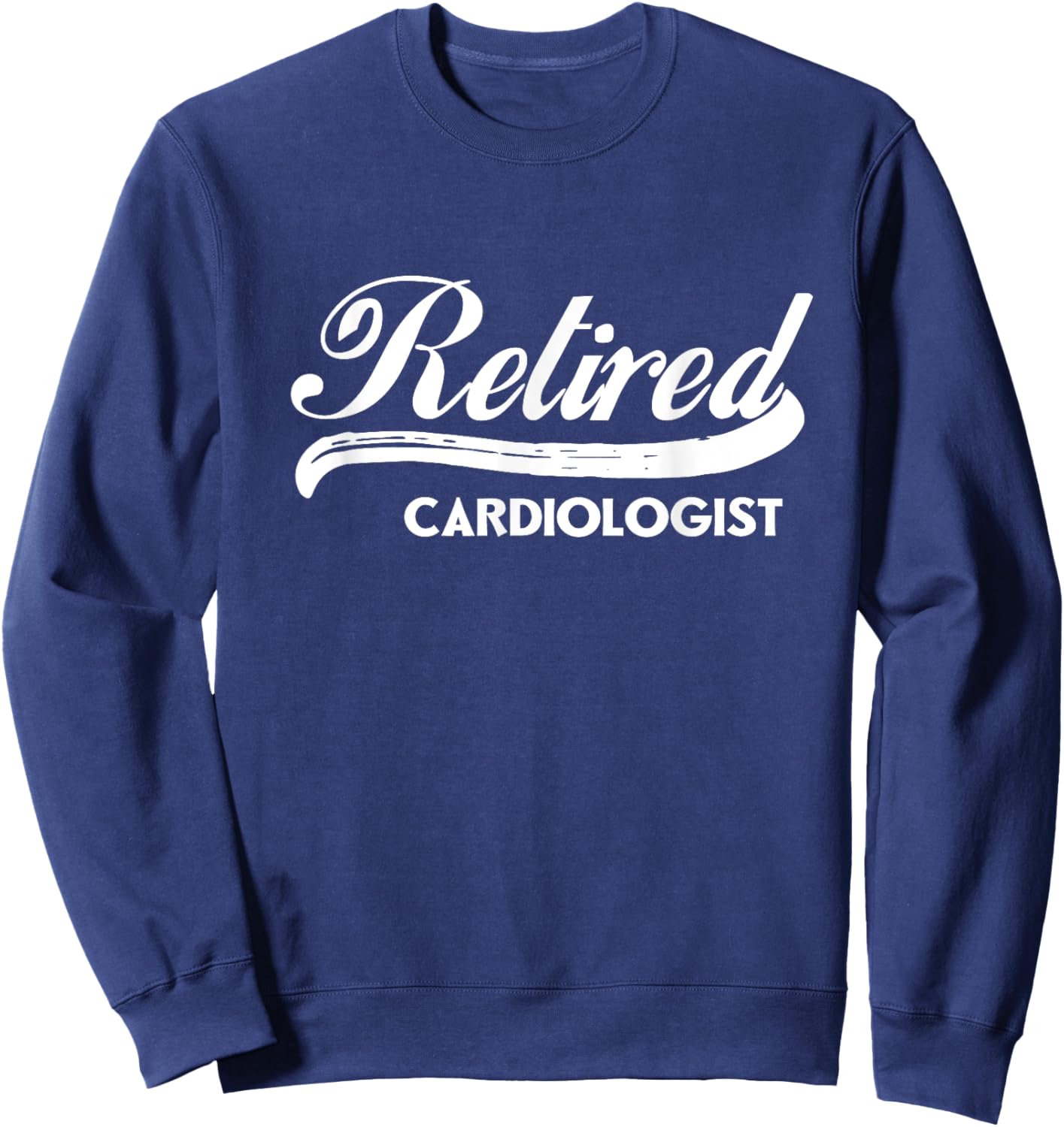Retired Cardiologist Funny Retirement Party Gift Heart Care Sweatshirt - Sweatshirt | Navy