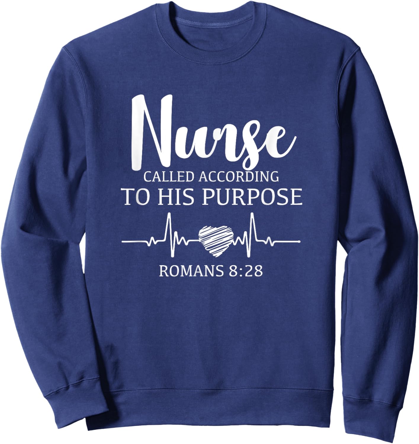 Nurse Called According To His Purpose Romans Nursing Saying Sweatshirt - Sweatshirt | Navy