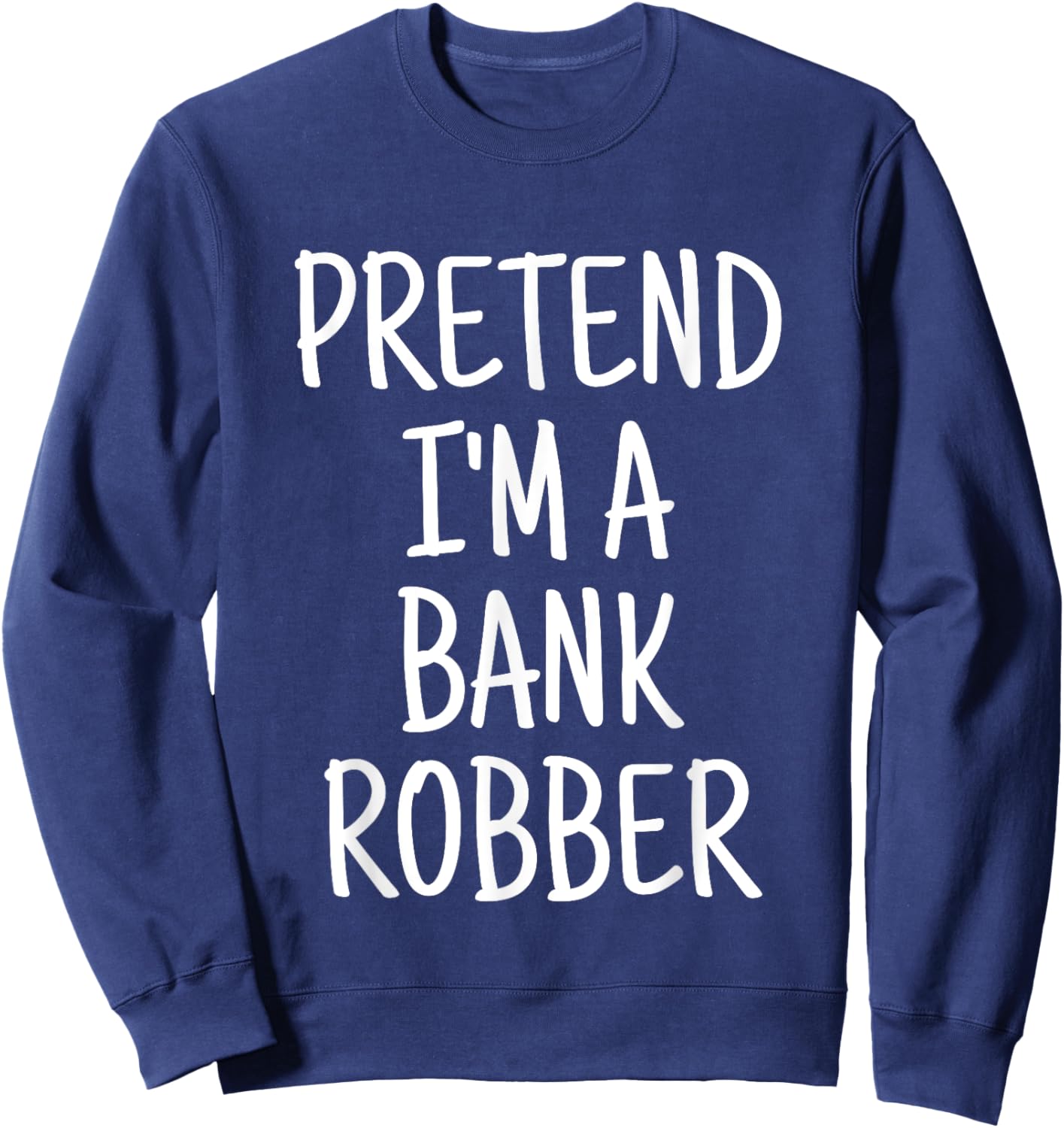 Pretend I'm A Bank Robber Funny Lazy Halloween Costume Sweatshirt - Sweatshirt | Navy