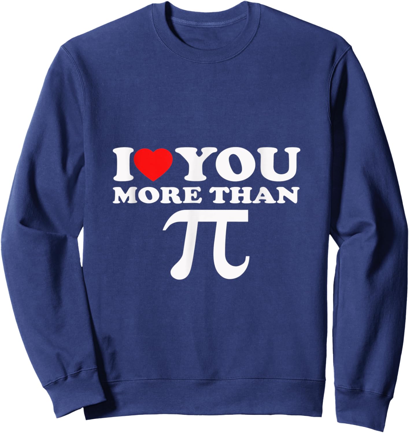 I Love You More Than PI Sweatshirt - Sweatshirt | Navy