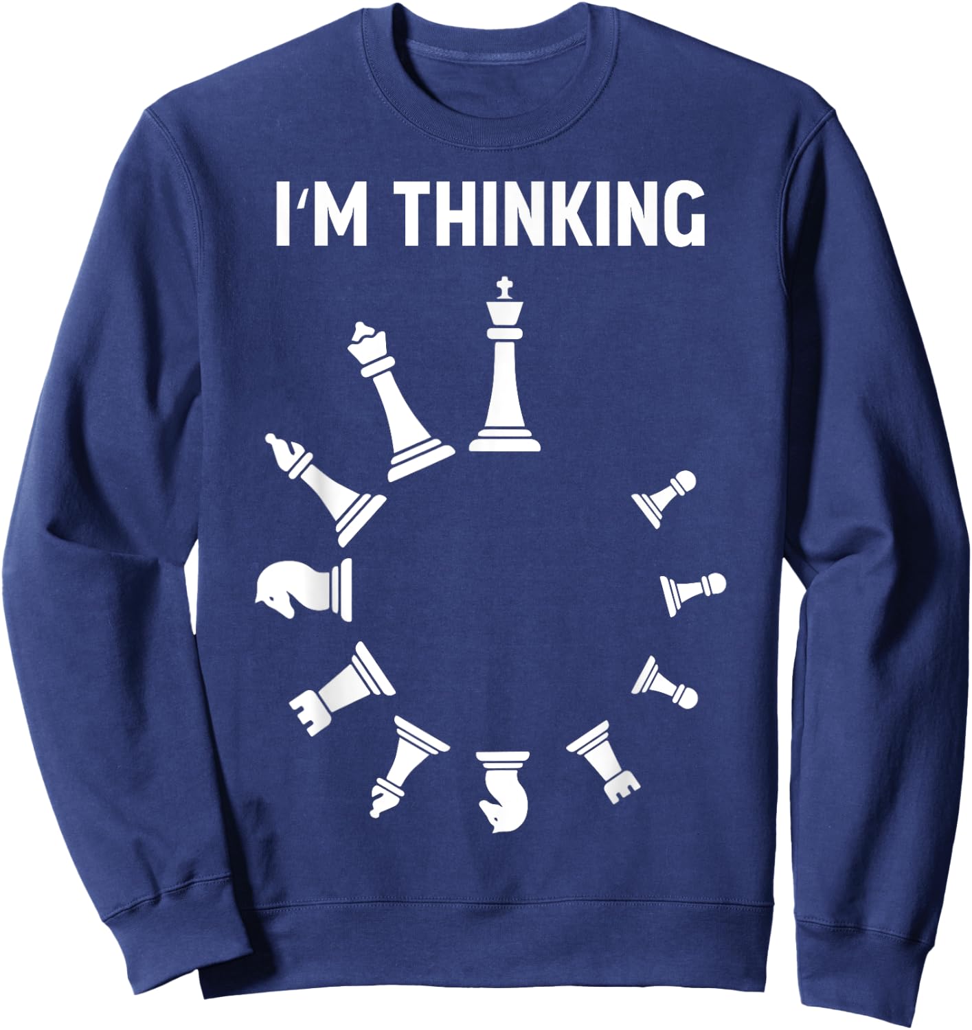 I Am Thinking Chess Pieces I'm Thinking Chess Player Lover Sweatshirt - Sweatshirt | Navy