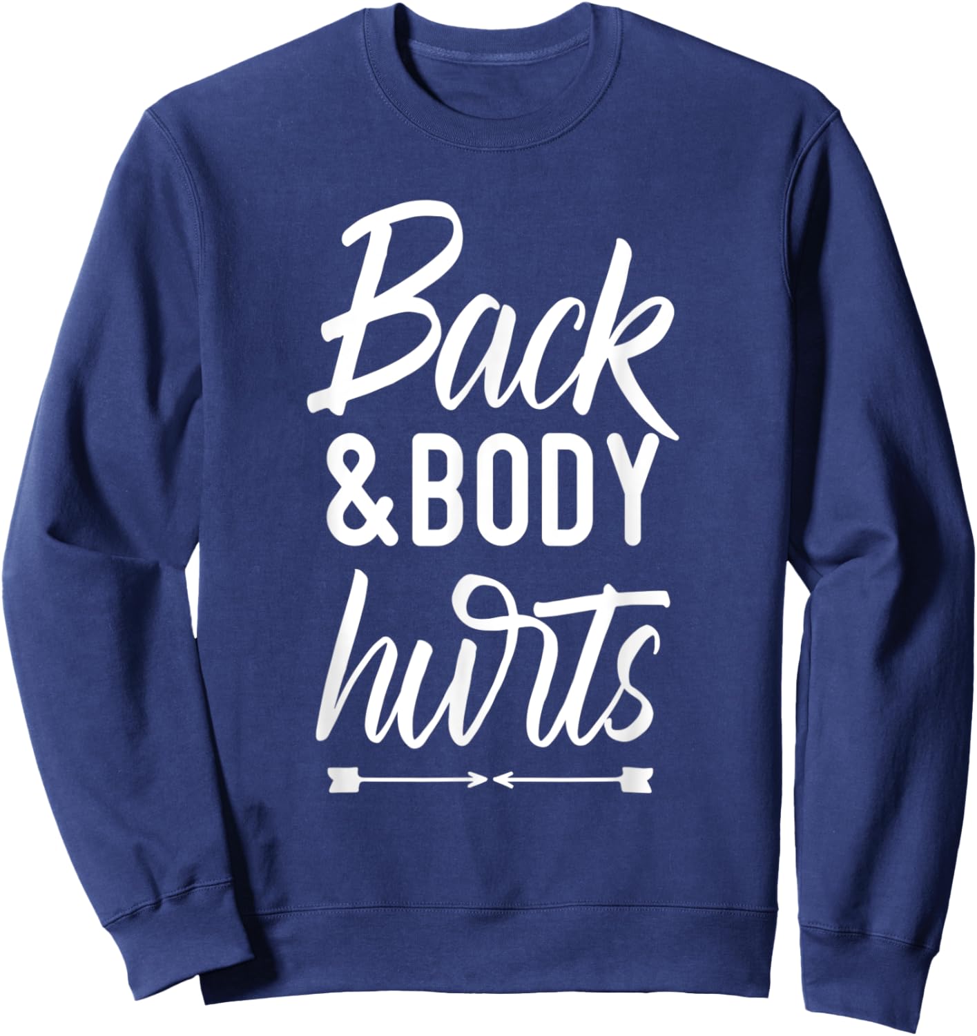 Back and Body Hurts Shirt Funny Yoga Gym Workout Body Ache Sweatshirt - Sweatshirt | Navy