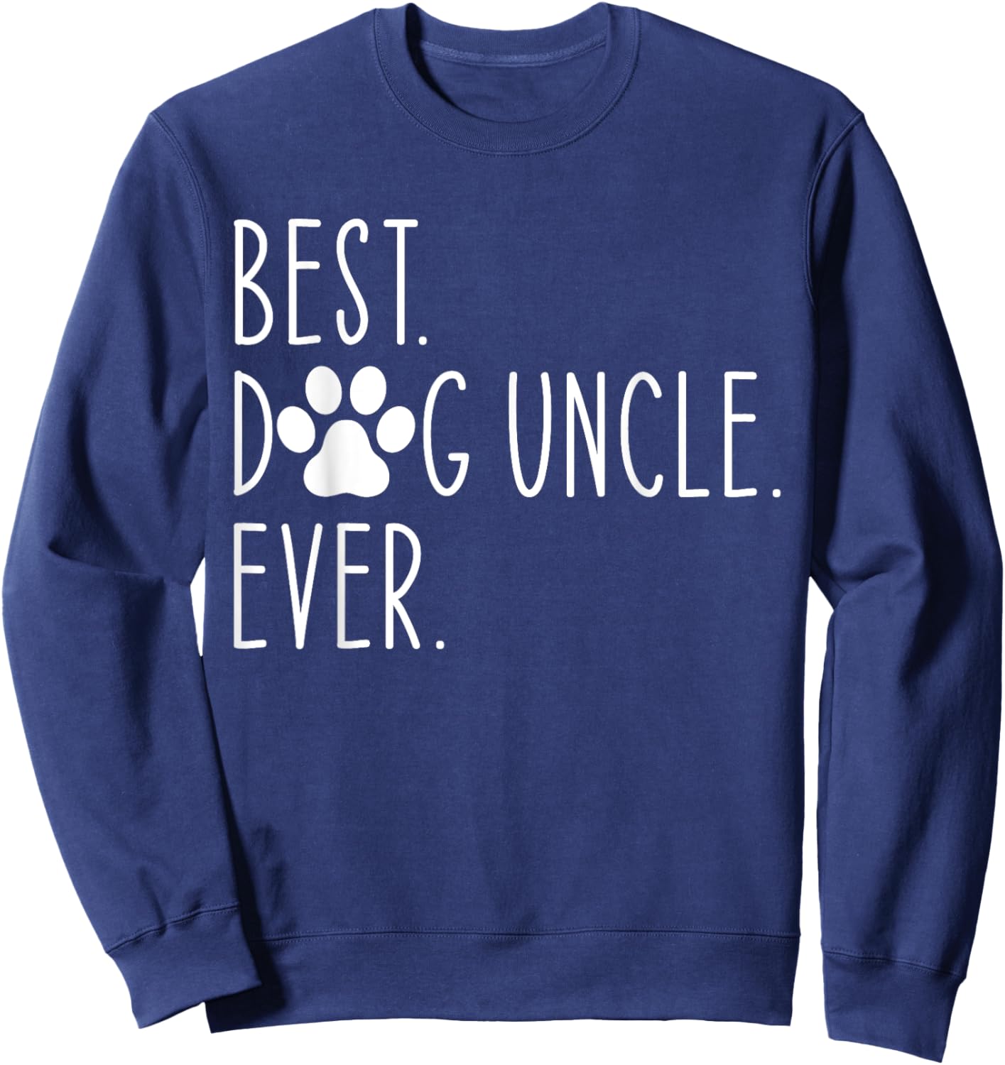Best Dog Uncle Ever Funny Father's Day Sweatshirt - Sweatshirt | Navy