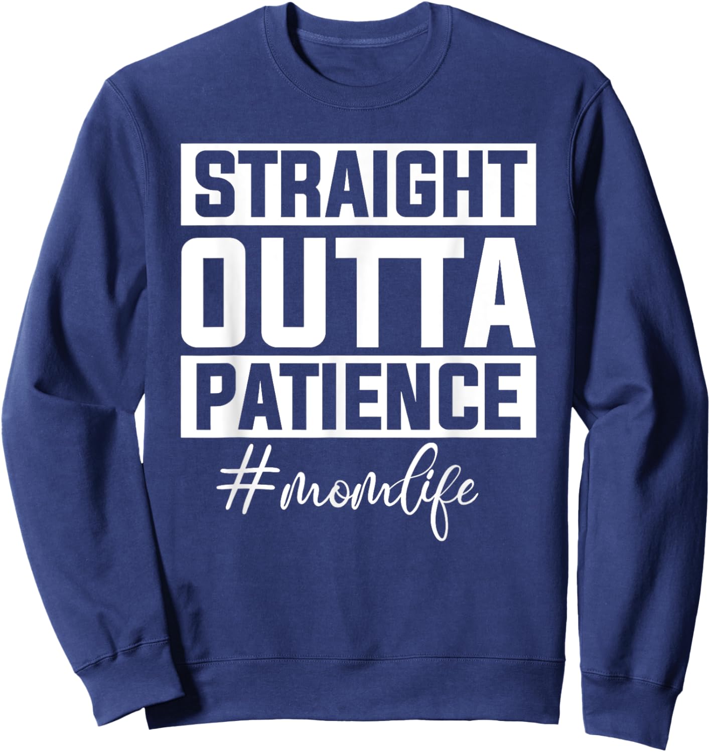 Straight Outta Patience Mom Life Sweatshirt - Sweatshirt | Navy