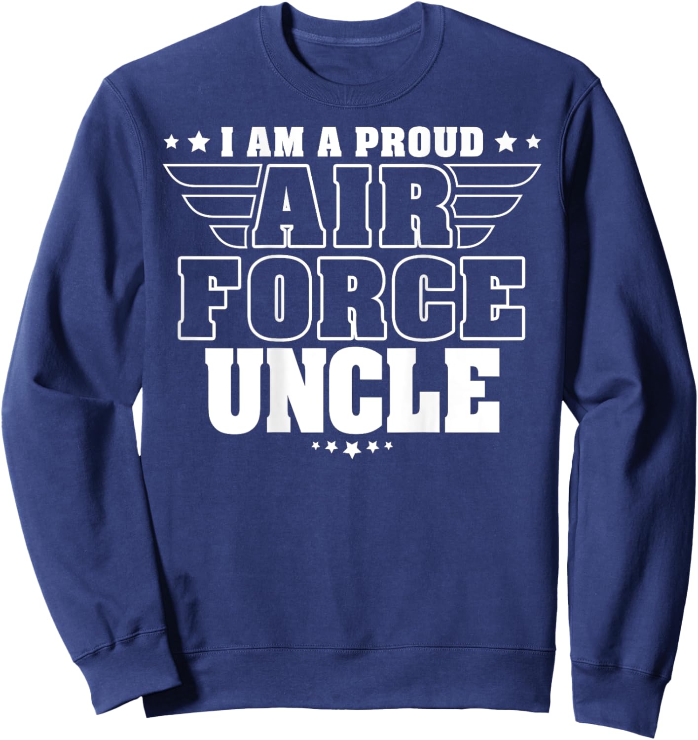 I Am A Proud Air Force Uncle Patriotic Pride Military Family Men Sweatshirt - Sweatshirt | Navy