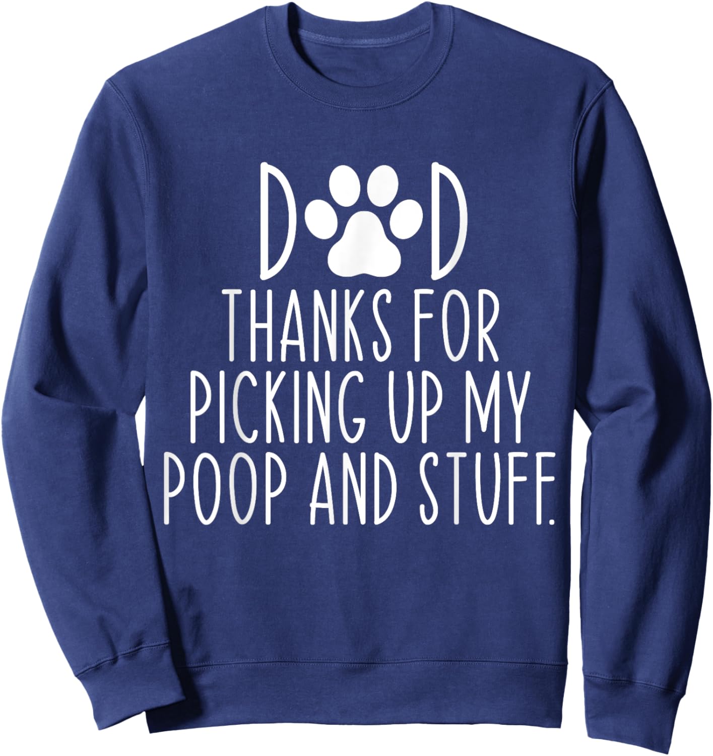 Dad Thanks For Picking Up My Poop and Stuff Dog Cat Funny Sweatshirt - Sweatshirt | Navy
