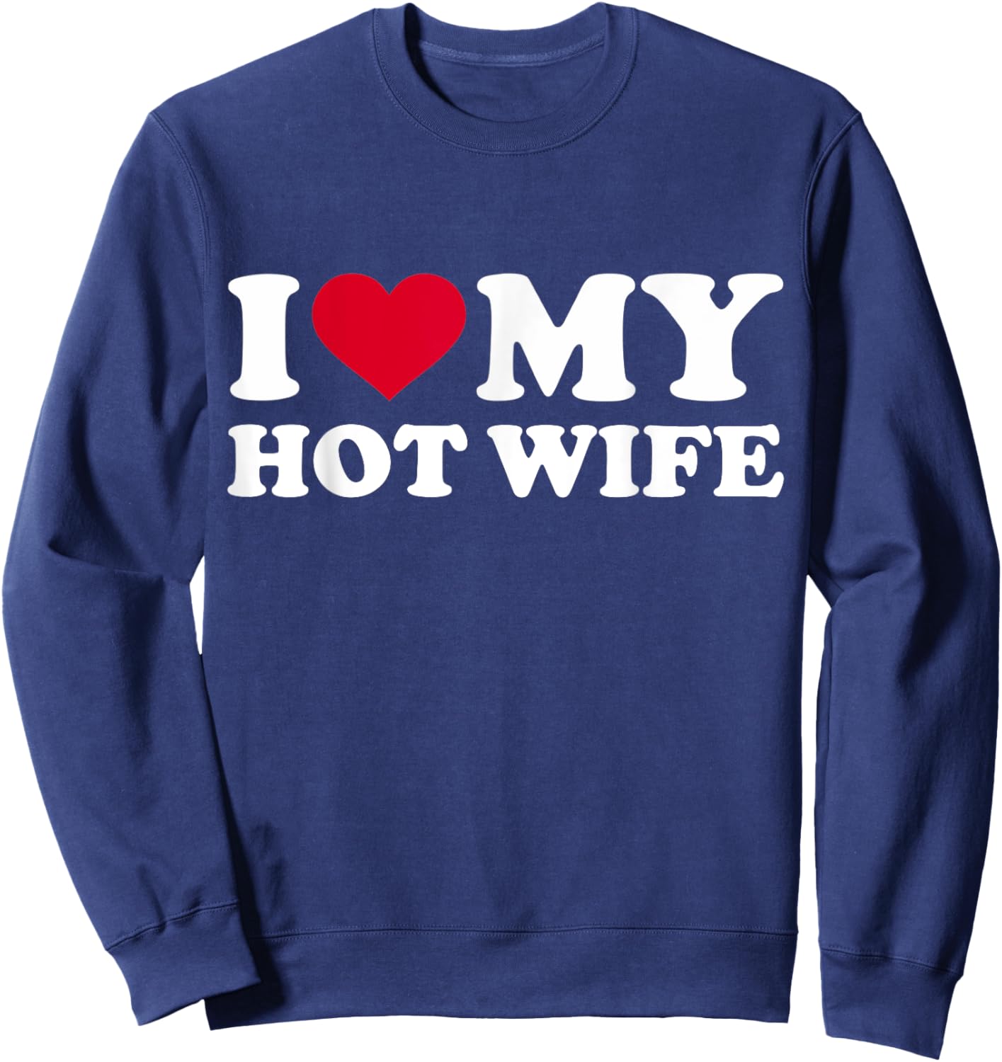 I Love My Hot Wife Shirt Funny Red Heart Love Hot Wife Sweatshirt - Sweatshirt | Navy
